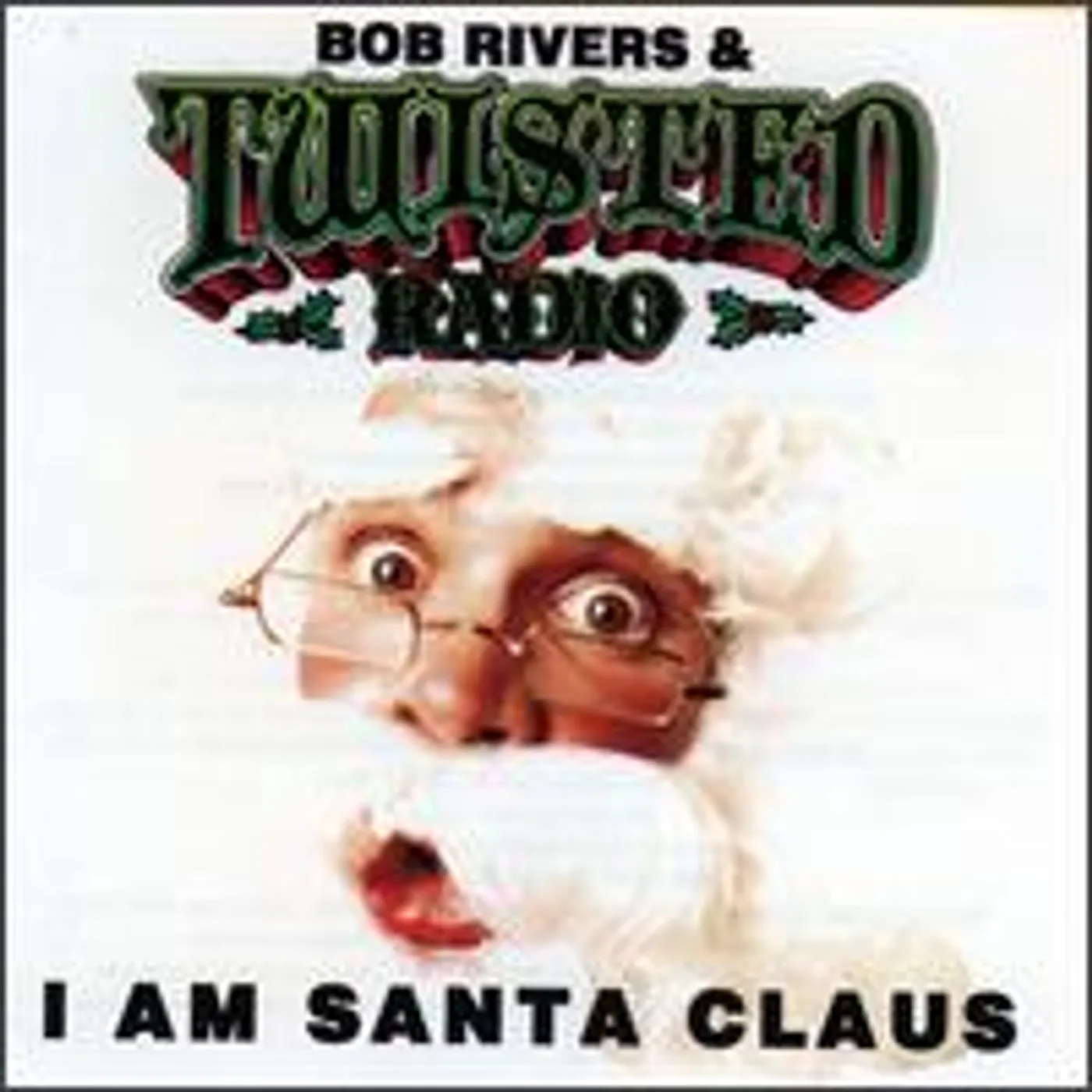 Bob Rivers & Twisted Radio I AM SANTA CLAUS CD