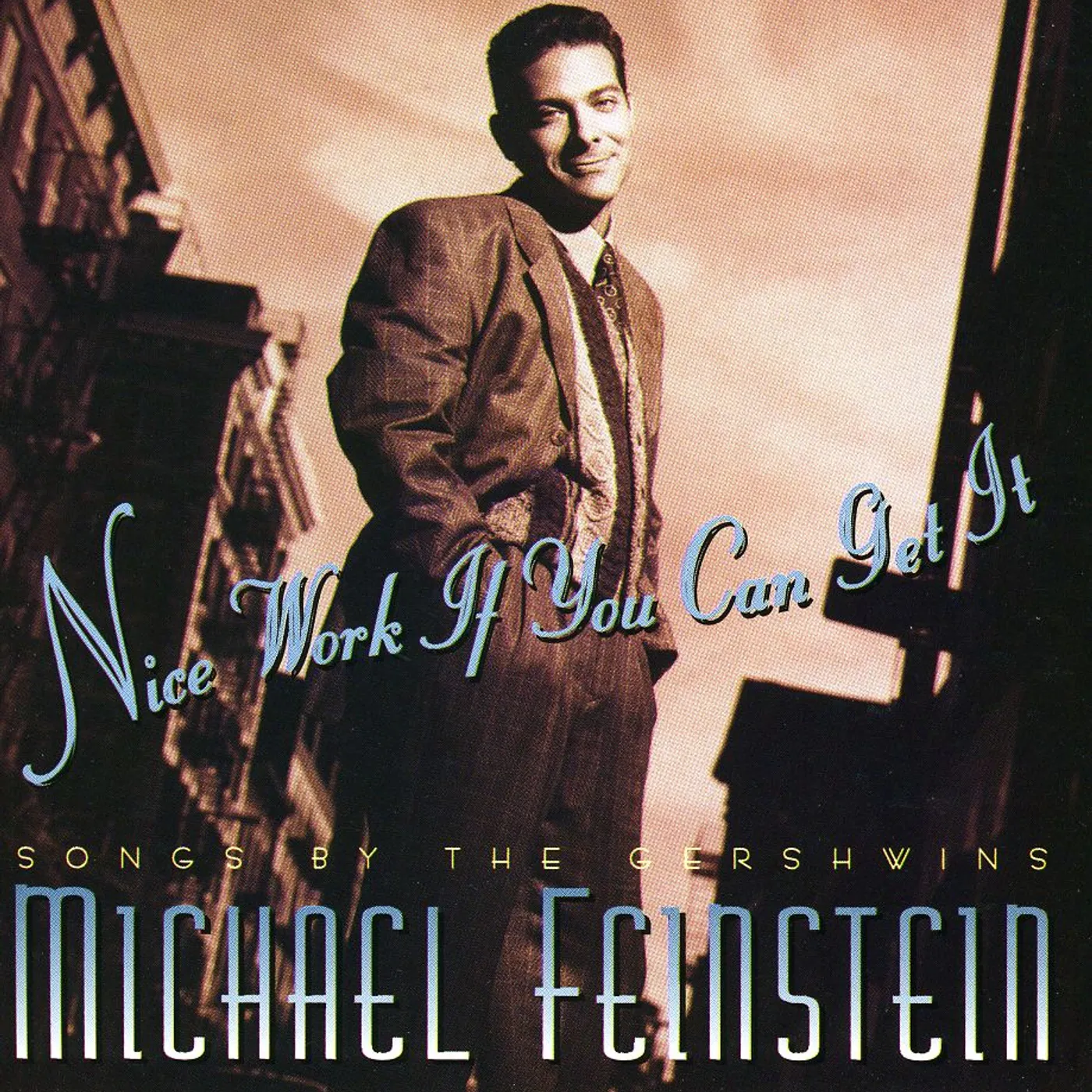 Michael Feinstein NICE WORK IF YOU CAN GET IT: SONGS BY GERSHWINS CD