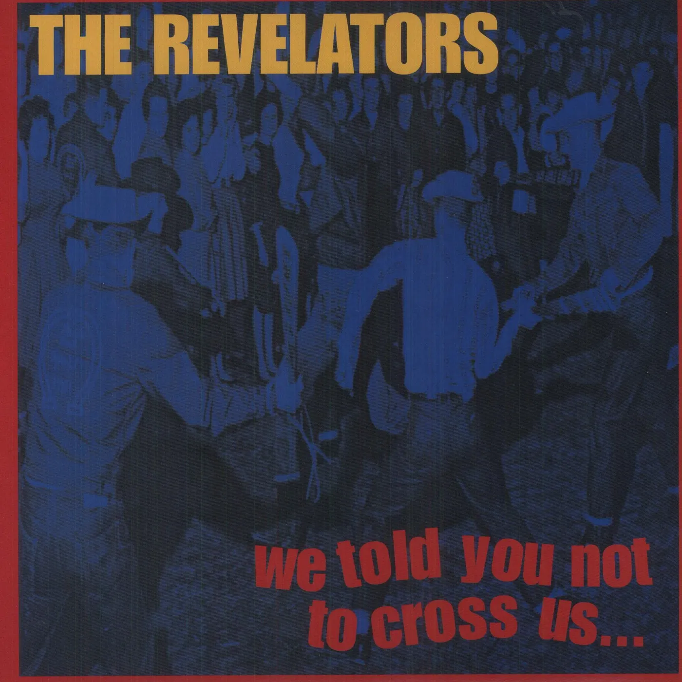 Revelators WE TOLD YOU NOT TO CROSS US Vinyl Record