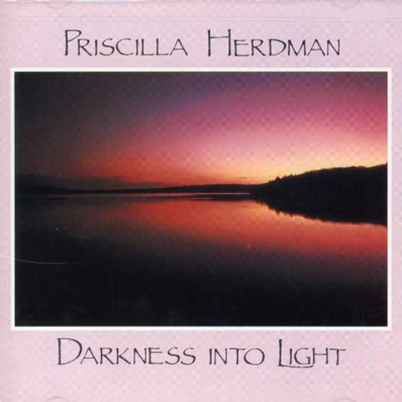 Priscilla Herdman DARKNESS INTO LIGHT CD