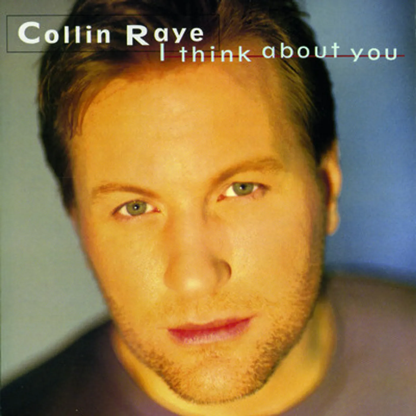 Collin Raye I THINK ABOUT YOU CD