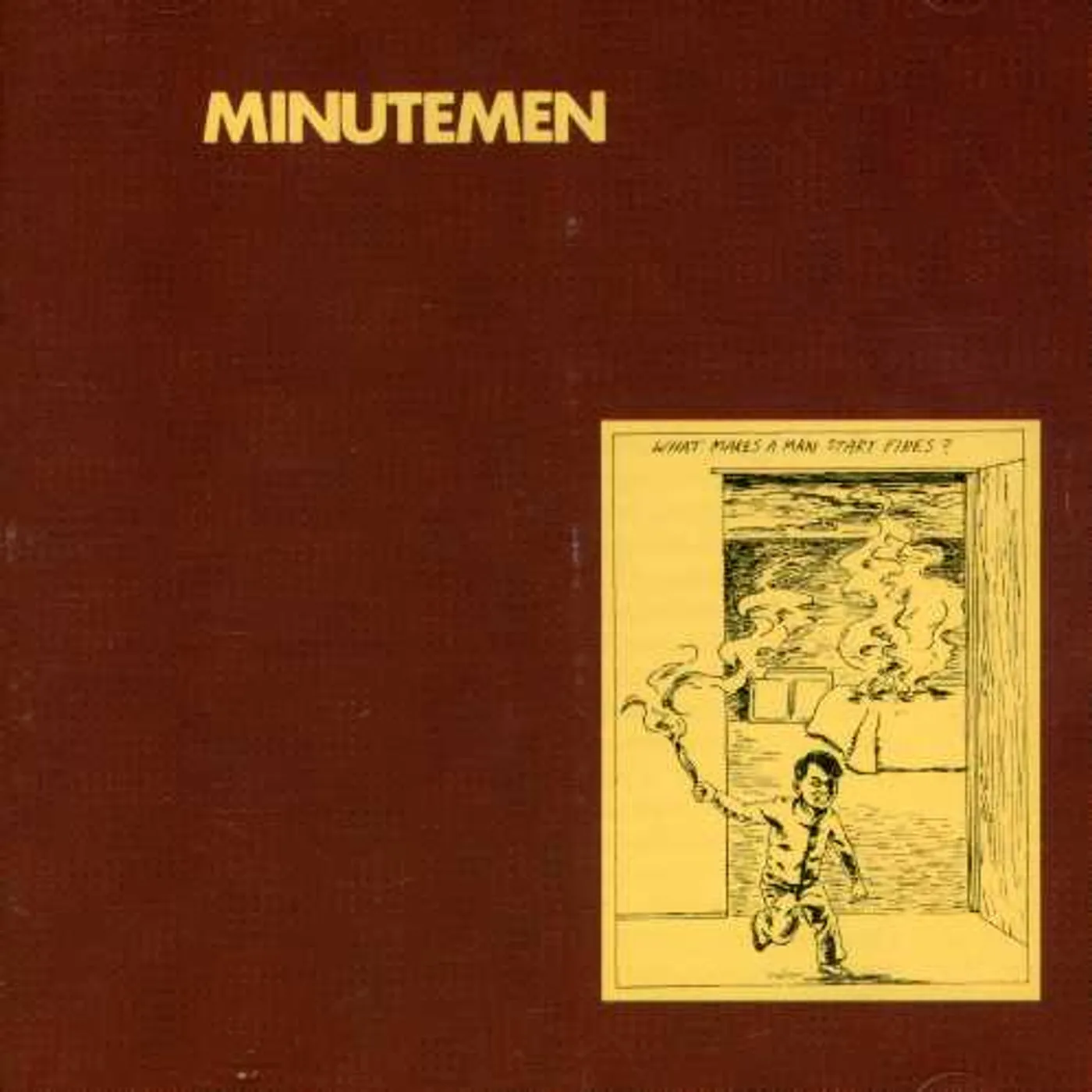 Minutemen WHAT MAKES A MAN START FIRES? CD