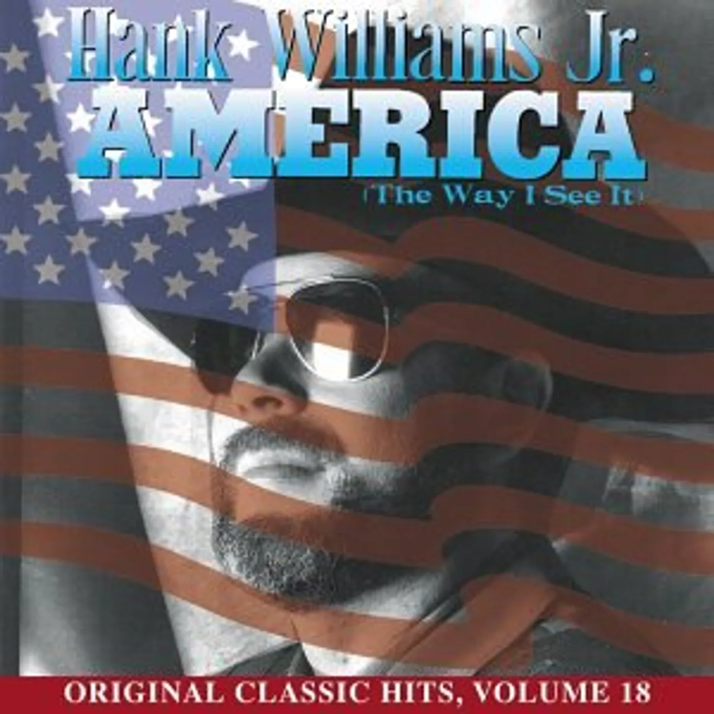 Hank Williams, Jr. AMERICA (WAY I SEE IT) (ORIGINAL CLASSIC HITS 18) CD