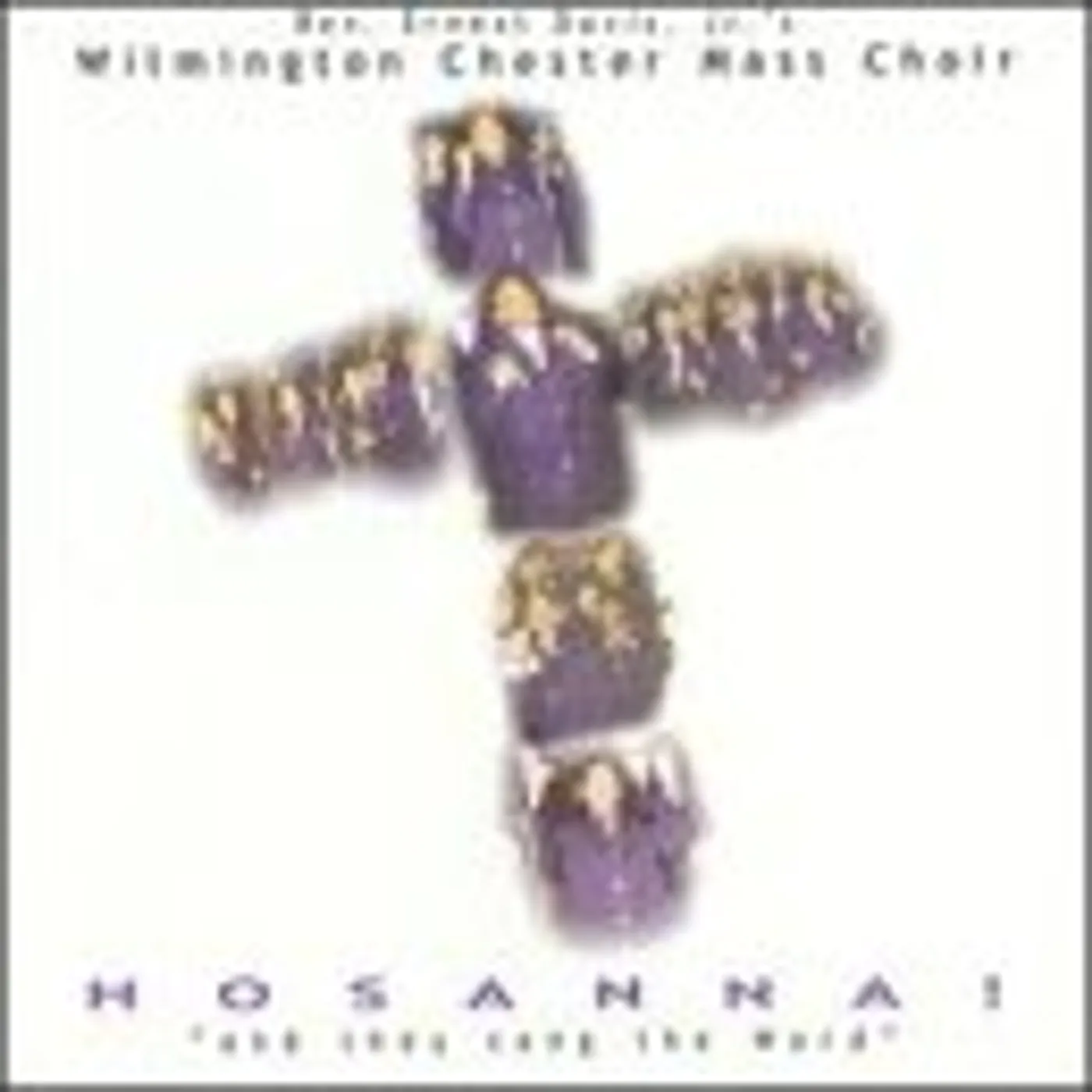 Wilmington Chester Mass Choir HOSANNA: AND THEY SING THE WORD CD
