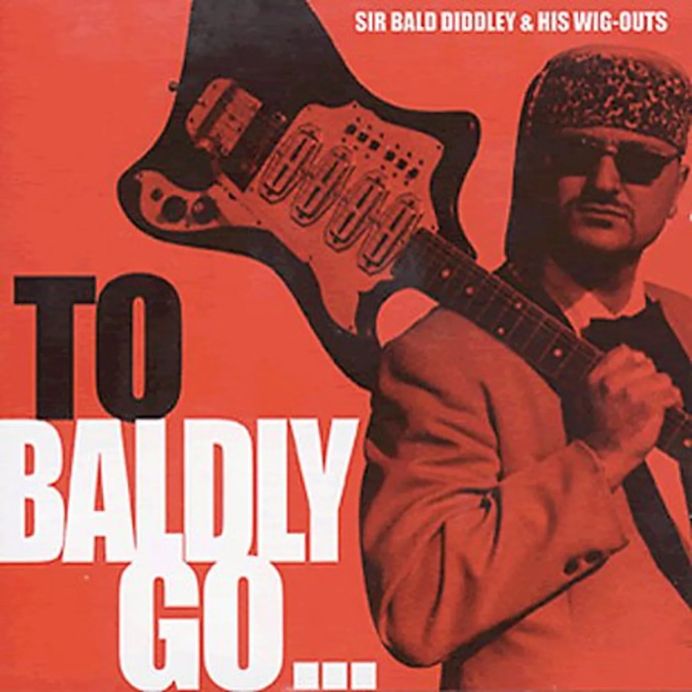 Sir Bald Diddley & His Wig-Outs TO BALDLY GO CD