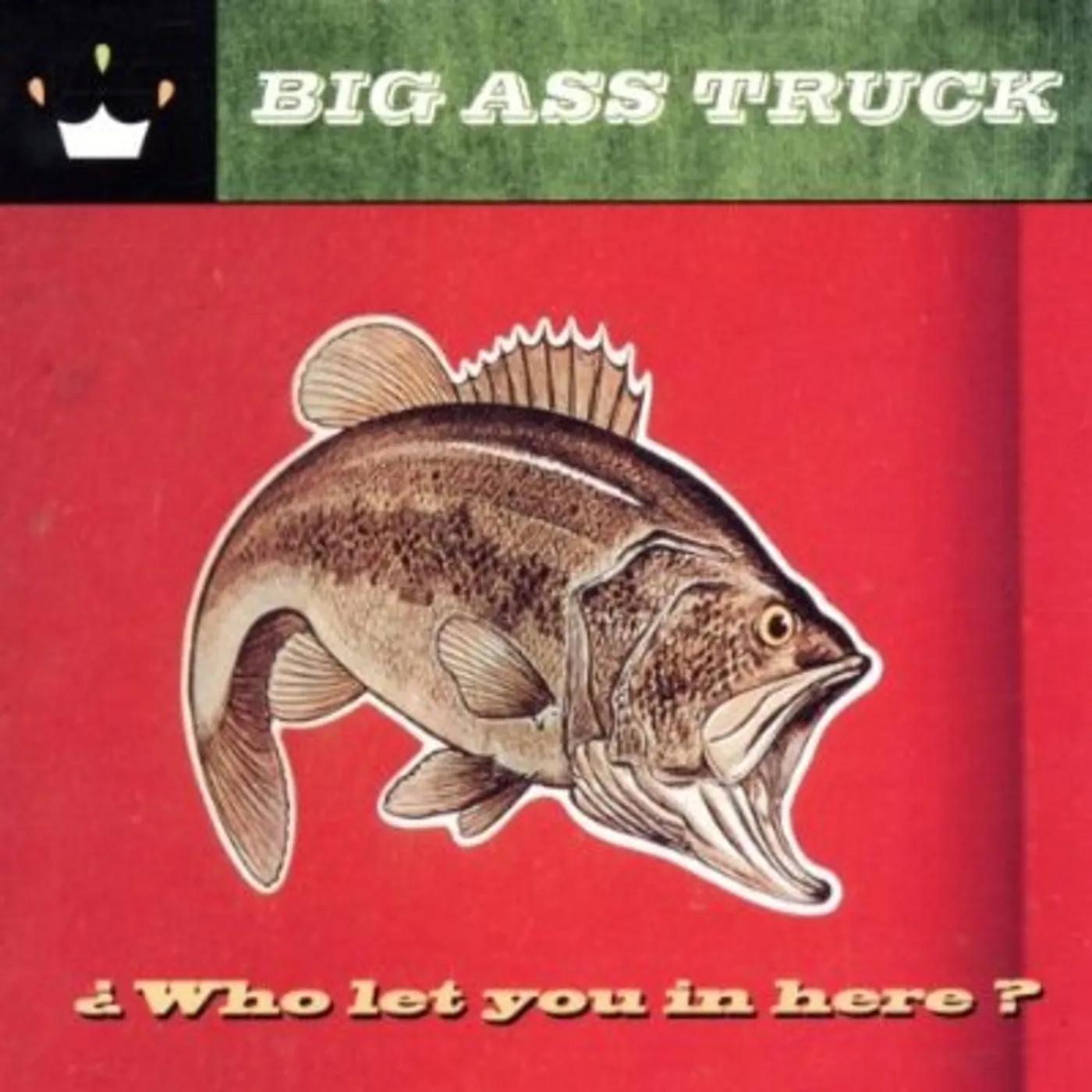 Big Ass Truck WHO LET YOU IN HERE CD