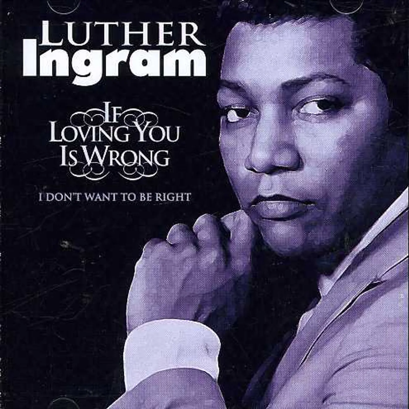 Luther Ingram IF LOVING YOU IS WRONG I DON'T WANT TO BE RIGHT CD