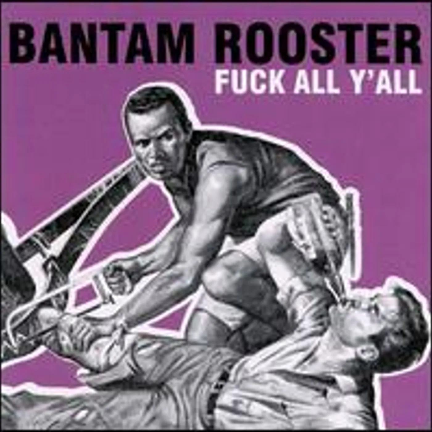 Bantam Rooster FUCK ALL Y'ALL CD