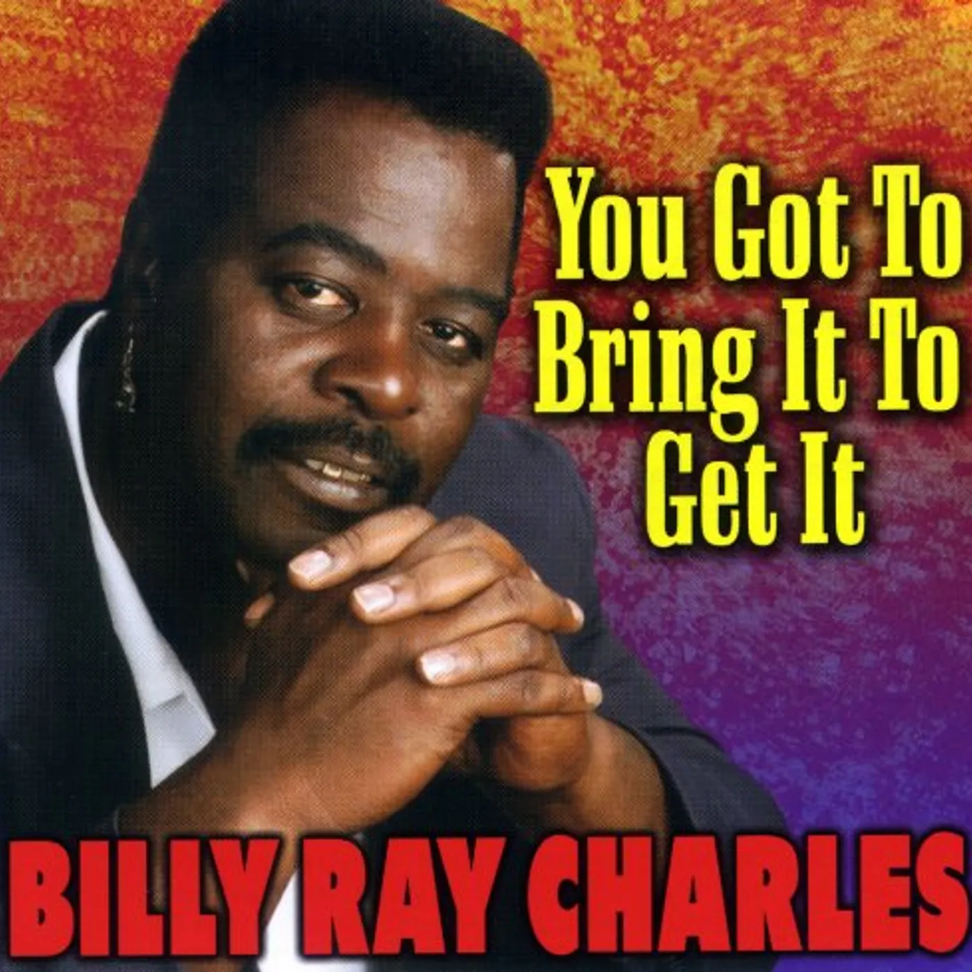 Billy Ray Charles YOU GOT TO BRING IT TO GET IT CD