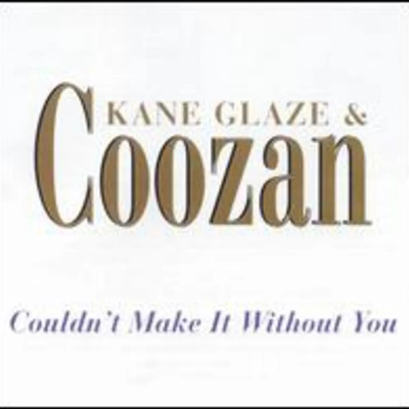 Kane Glaze & Coozan COULDN'T MAKE IT WITHOUT YOU CD