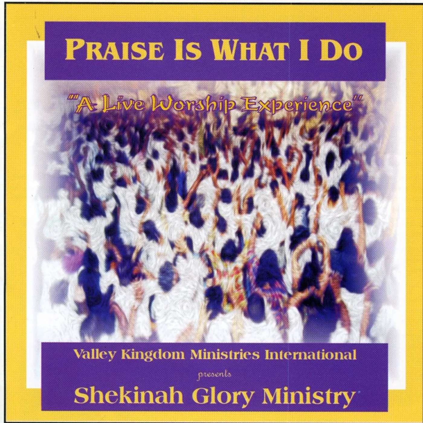 Shekinah Glory Ministry PRAISE IS WHAT I DO CD