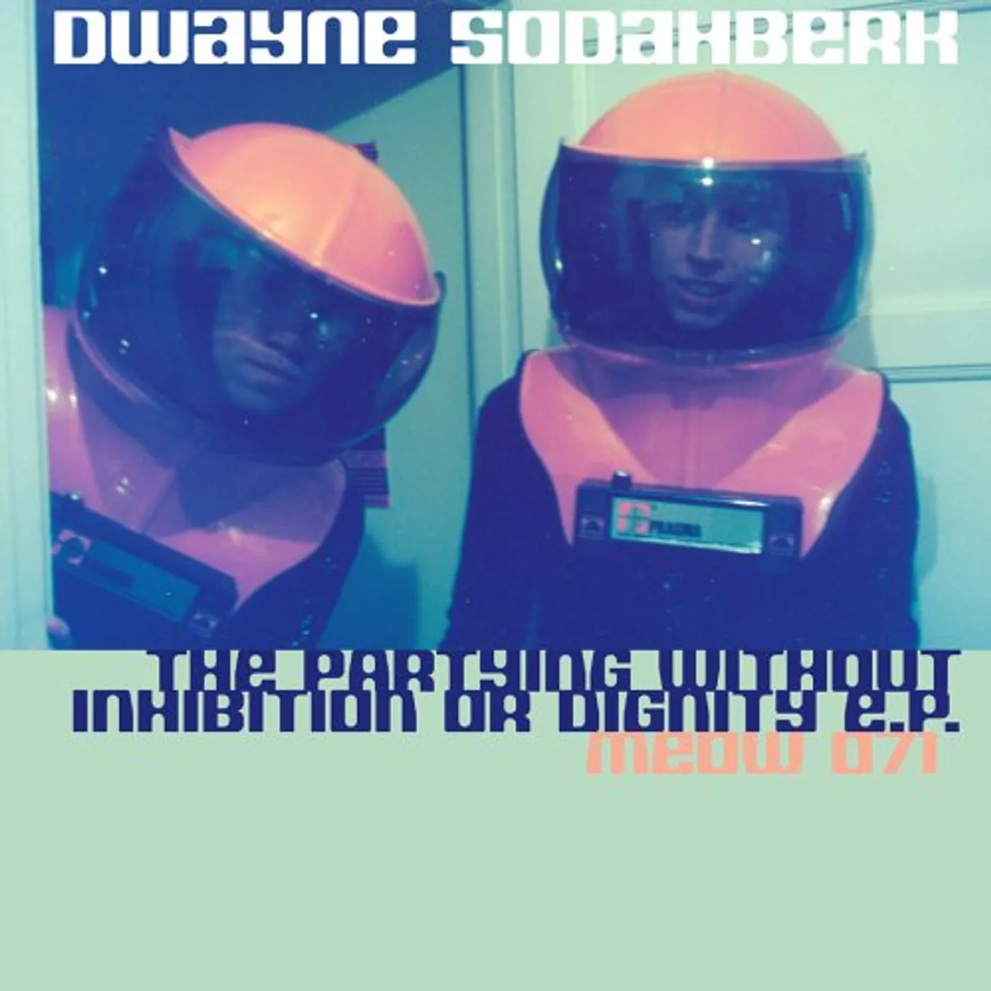 Dwayne Sodahberk PARTYING WITHOUT INHIBITION OR DIGNITY CD