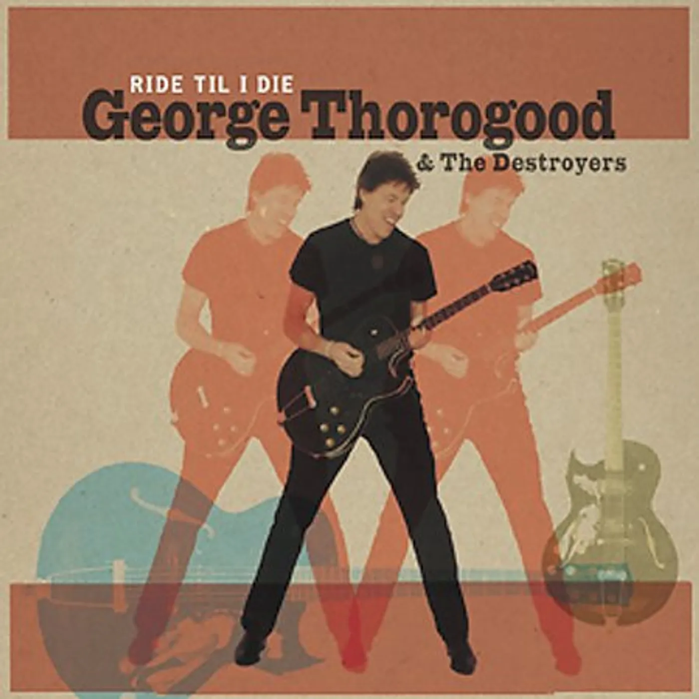 George Thorogood & The Destroyers RIDE TIL I DIE CD