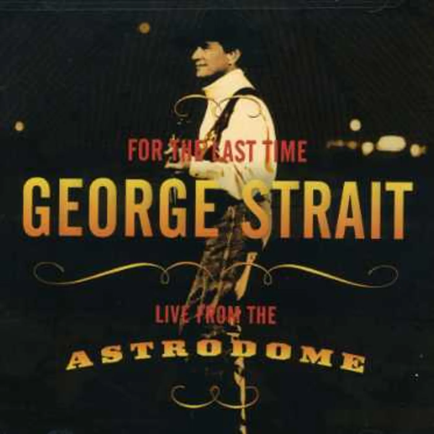 George Strait FOR LAST THE TIME: LIVE FROM THE ASTRODOME CD
