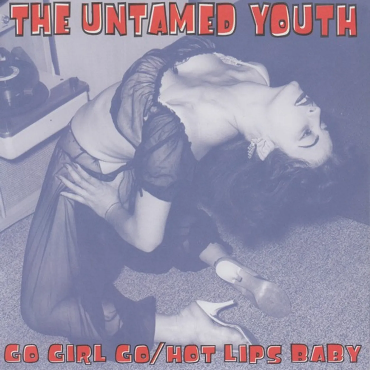 The Untamed Youth GO GIRL GO / HOT LIPS BABY Vinyl Record