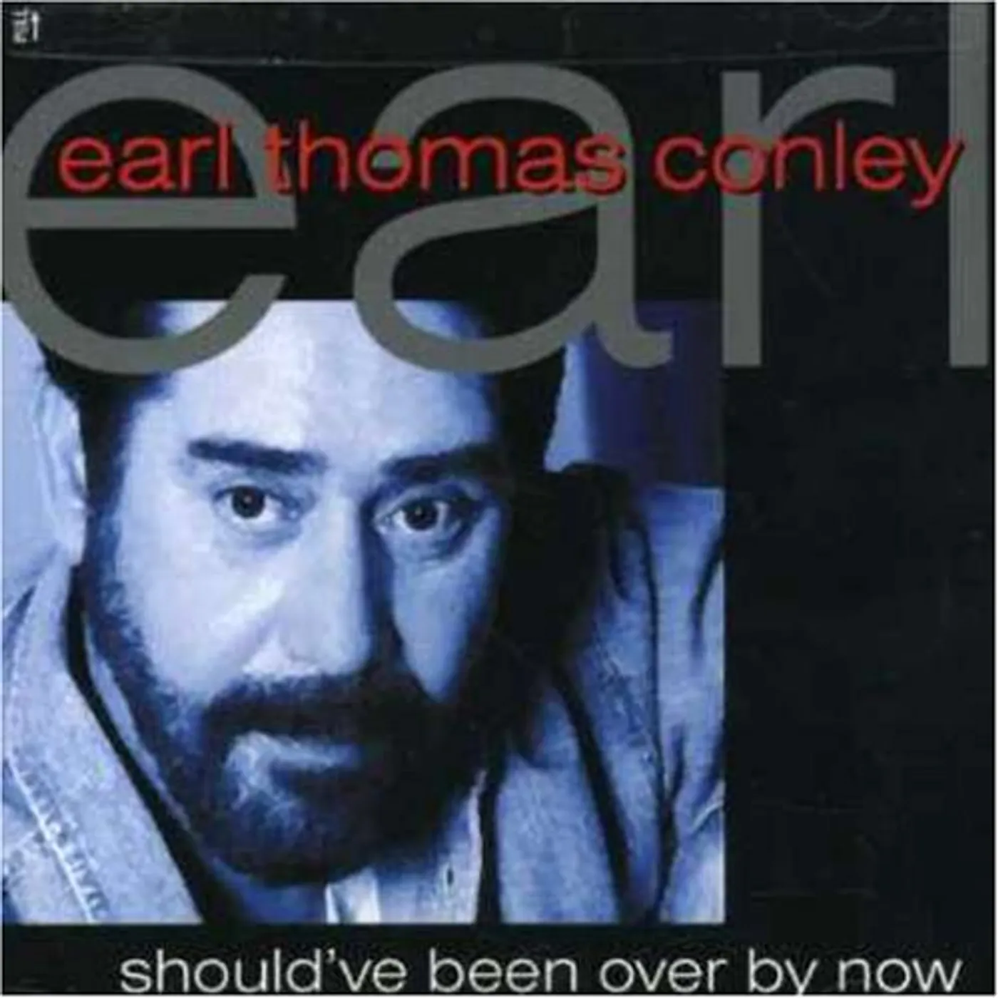 Earl Thomas Conley SHOULDV'E BEEN OVER BY NOW CD