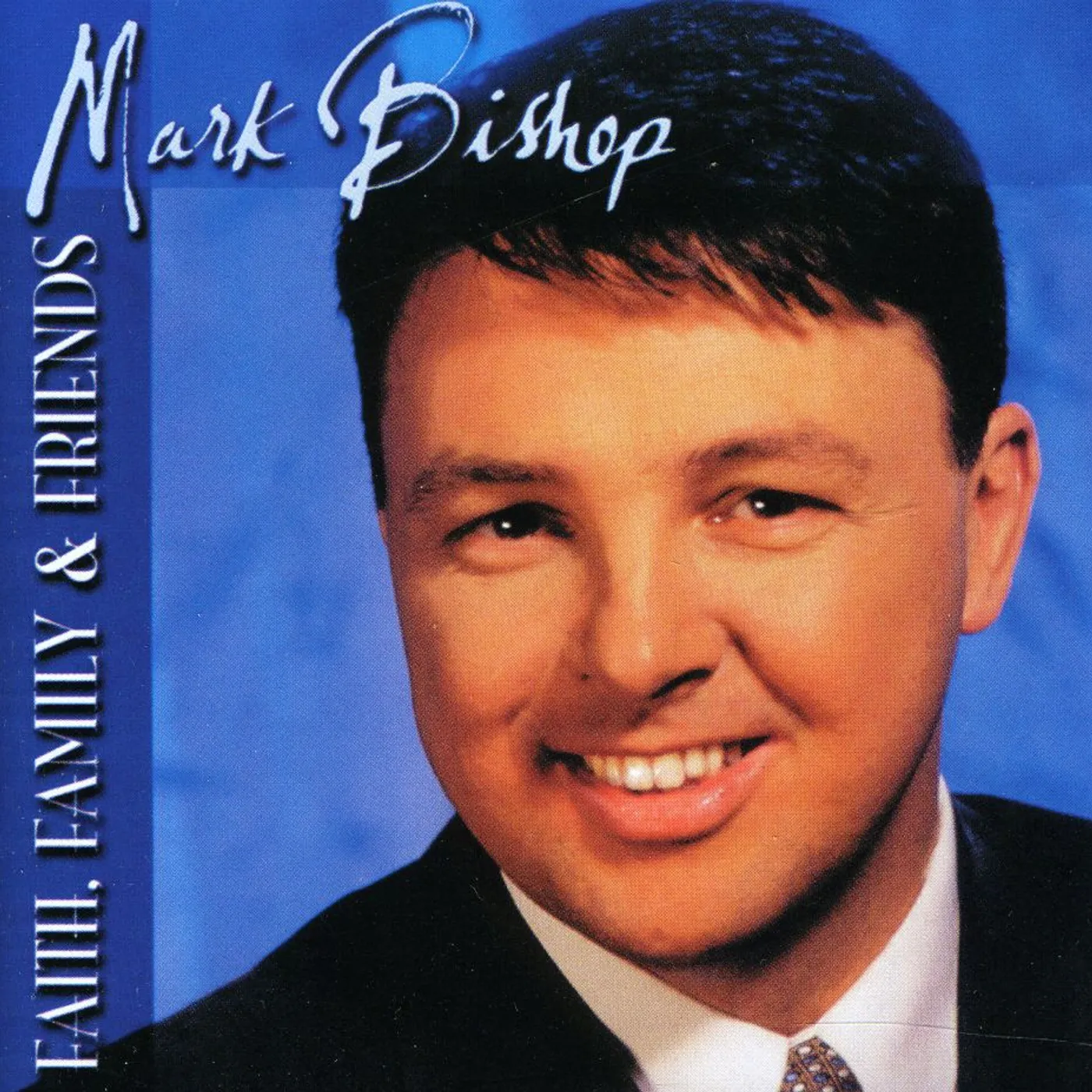 Mark Bishop FAITH FAMILY & FRIENDS CD