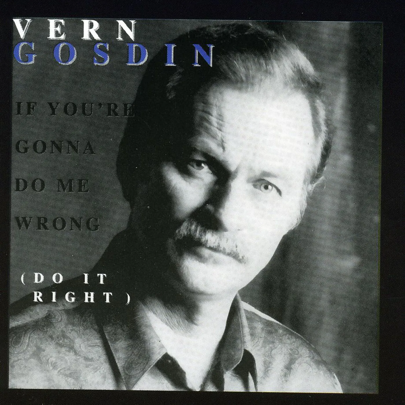Vern Gosdin IF YOU'RE GONNA DO ME WRONG DO IT RIGHT CD