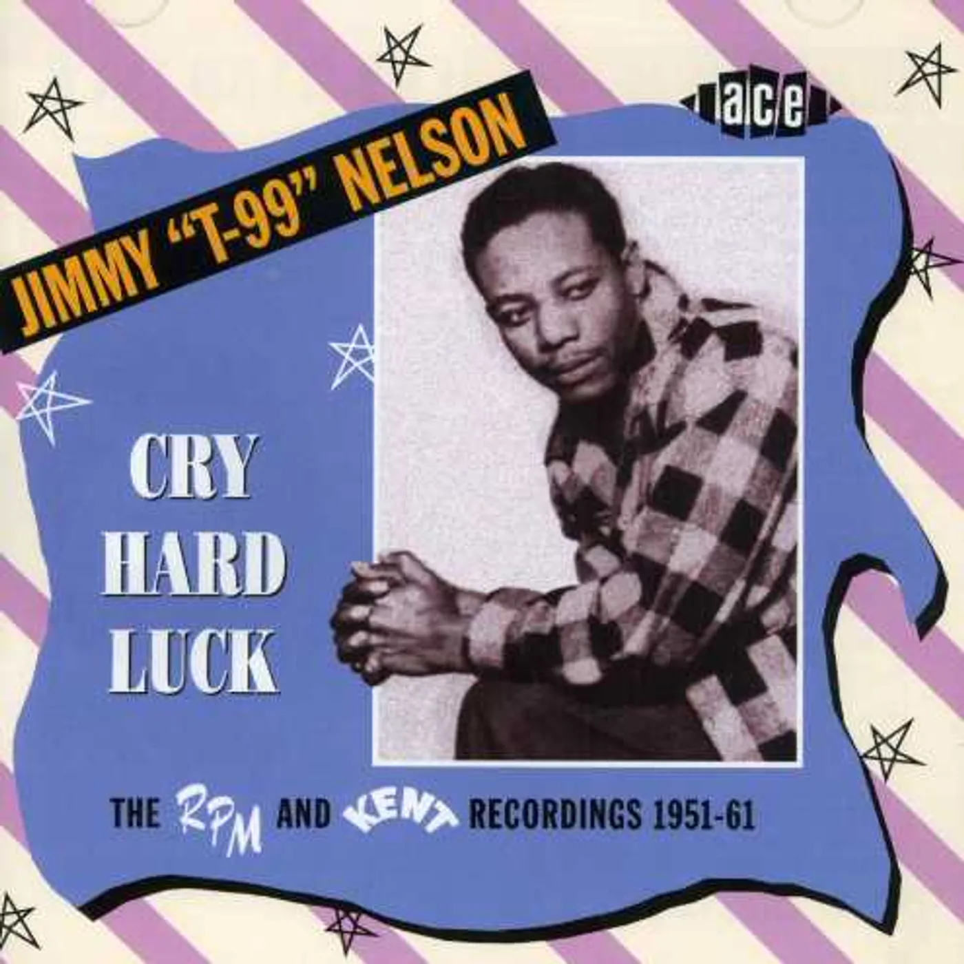 Jimmy Nelson CRY HARD LUCK: RPM & KENT RECORDINGS 1951-61 CD