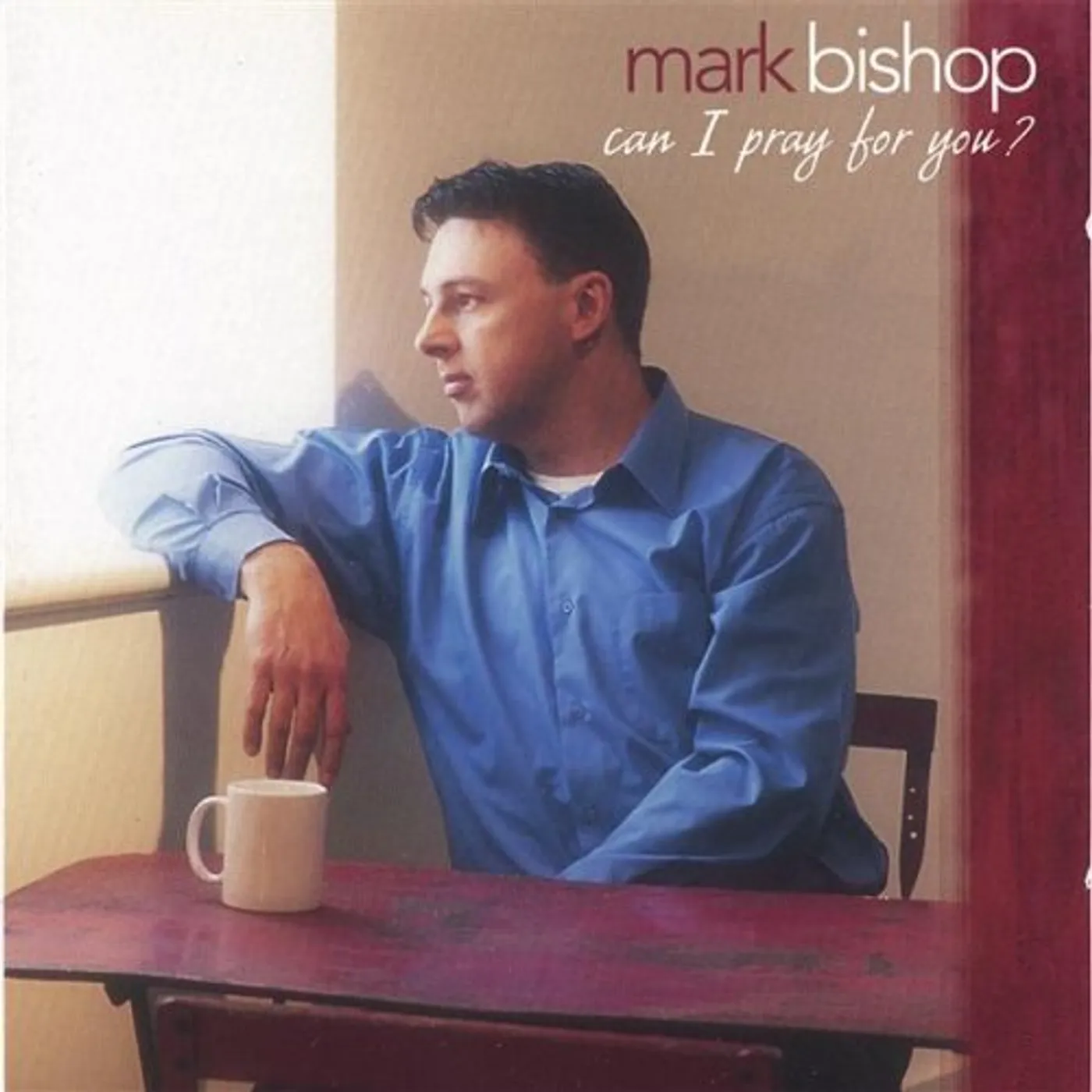 Mark Bishop CAN I PRAY FOR YOU CD