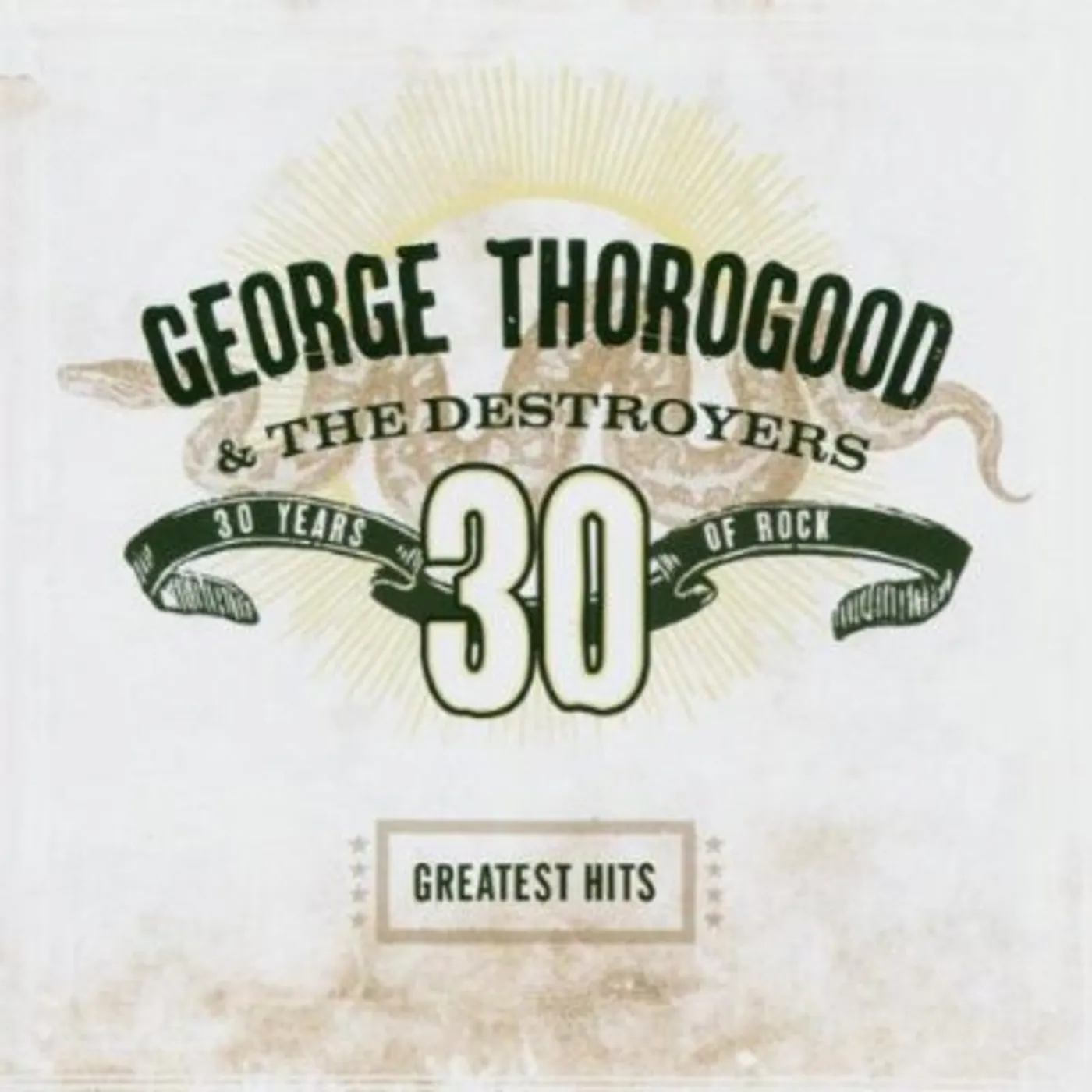 George Thorogood & The Destroyers GREATEST HITS: 30 YEARS OF ROCK CD