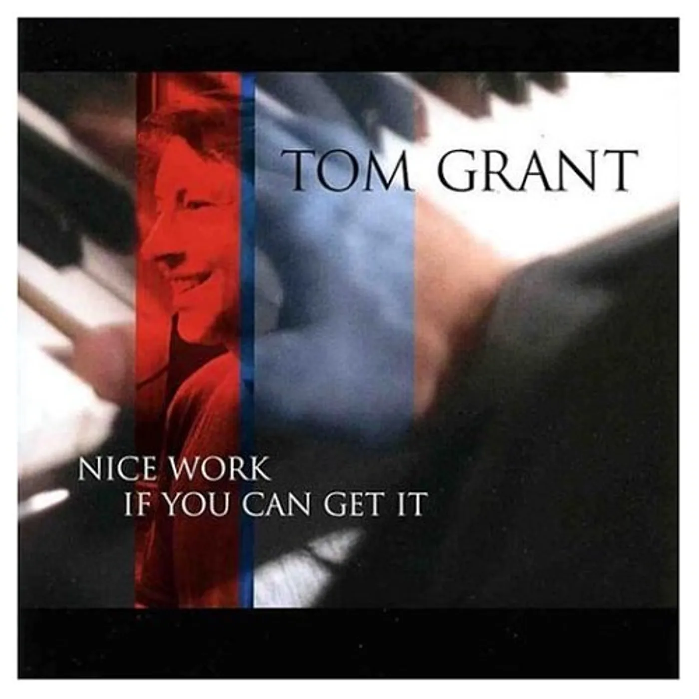 Tom Grant NICE WORK IF YOU CAN GET IT CD