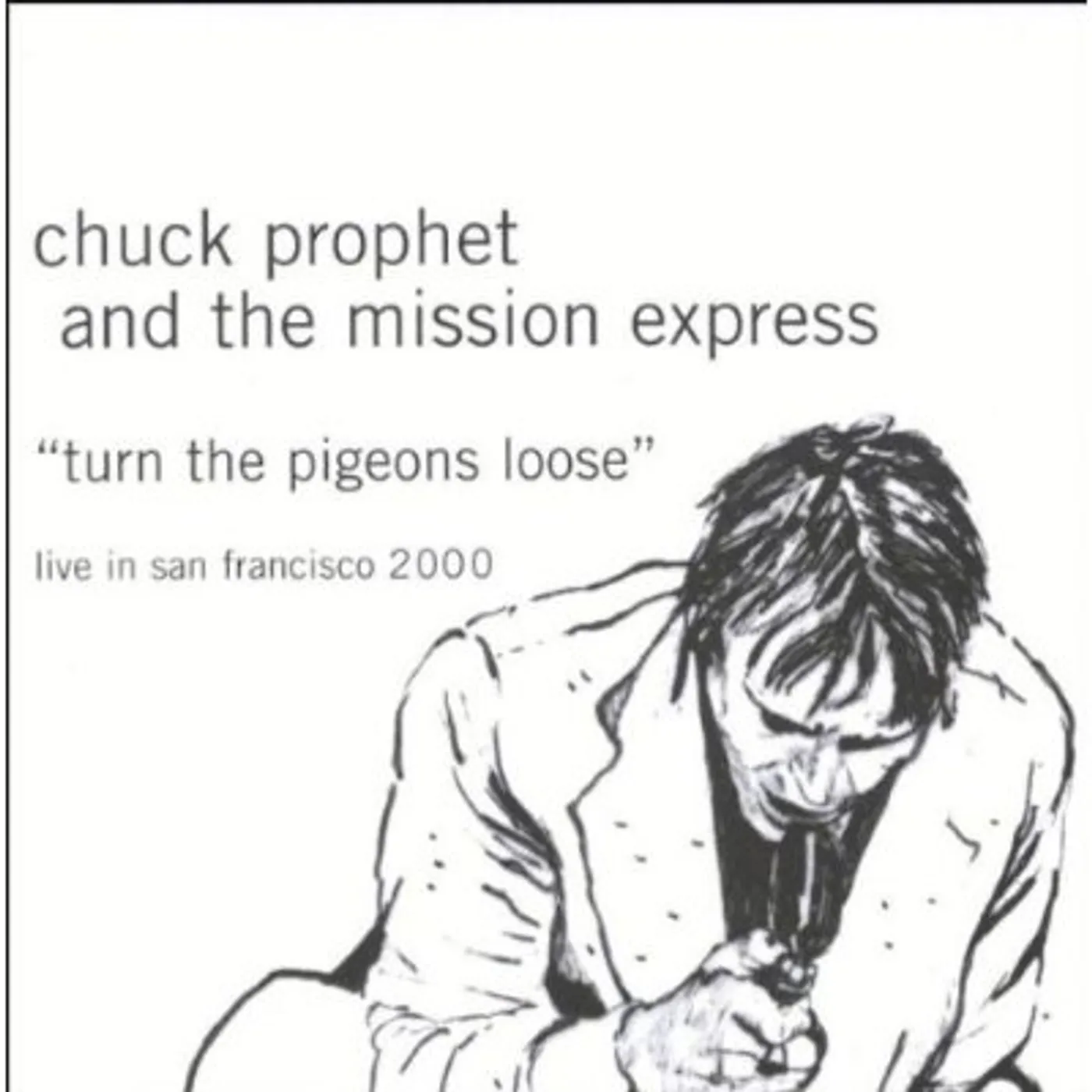 Chuck Prophet TURN THE PIGEONS LOOSE CD