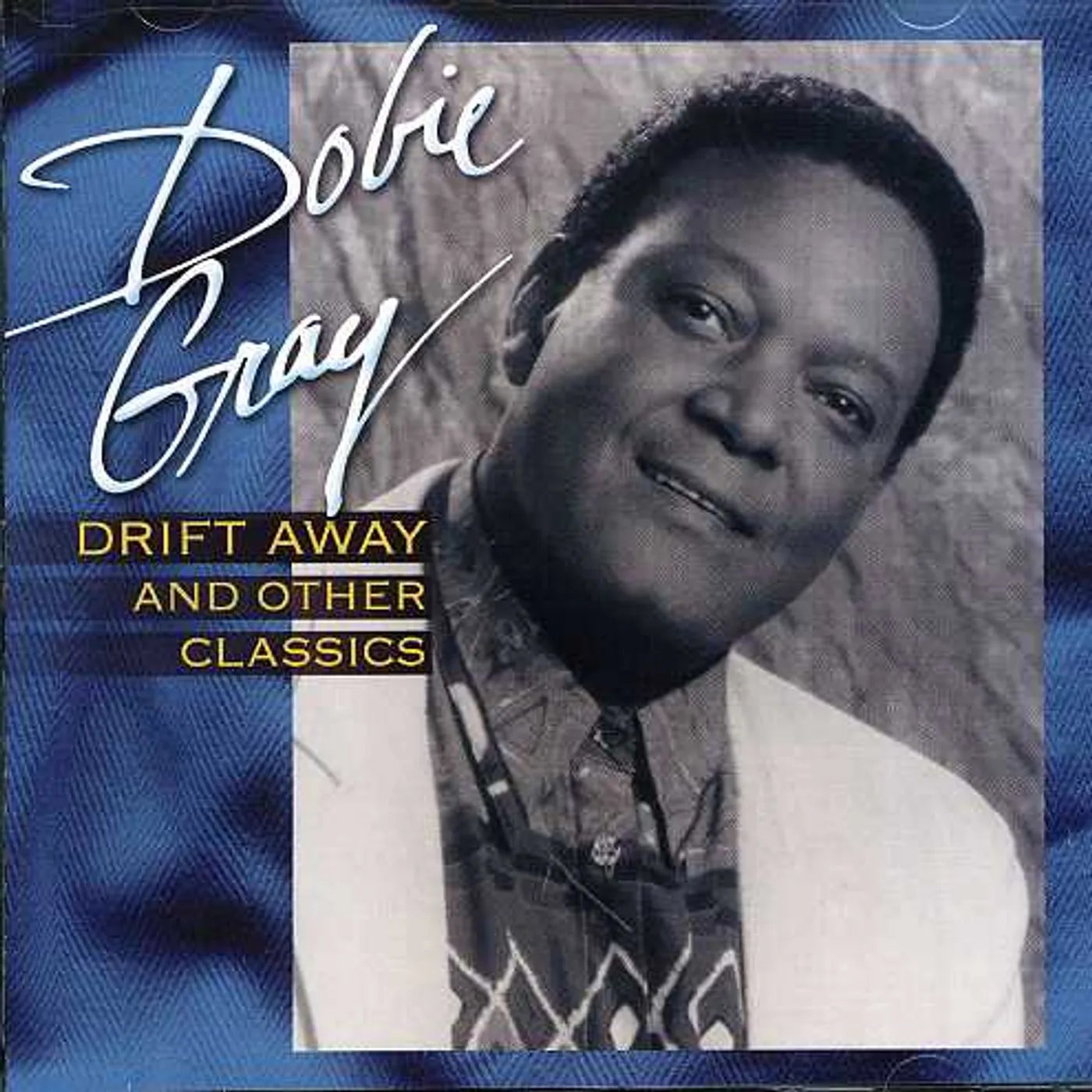 Dobie Gray DRIFT AWAY & OTHER CLASSICS CD