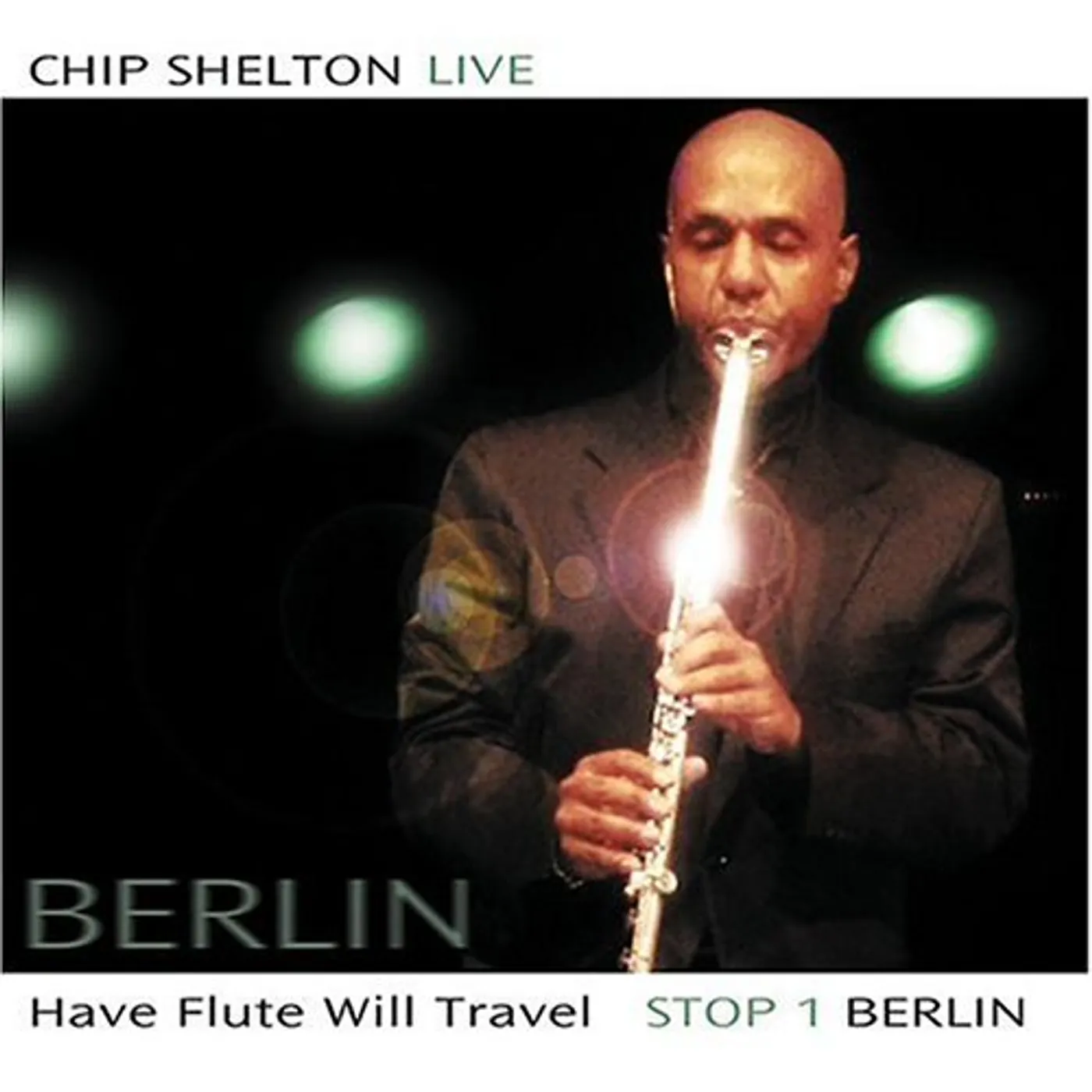 Chip Shelton HAVE FLUTE WILL TRAVEL: STOP 1 BERLIN CD