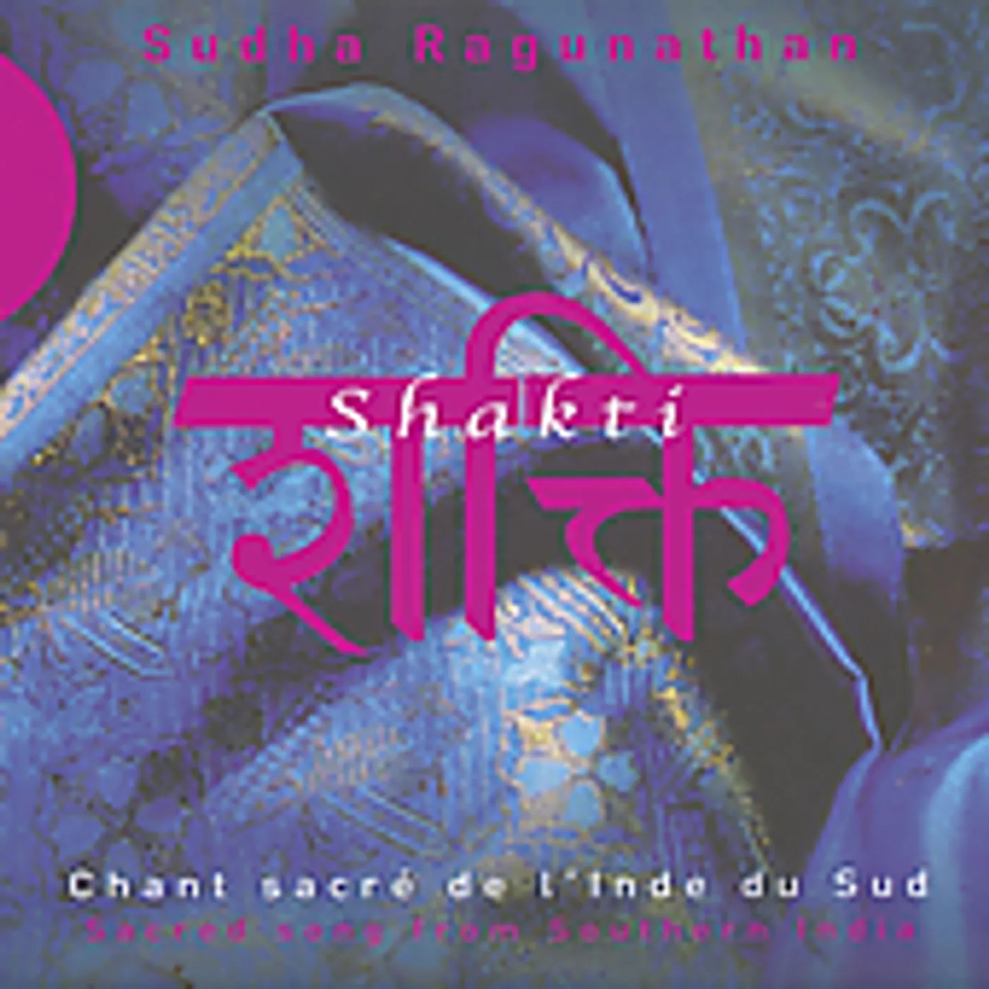 Sudha Ragunathan SHAKTI: SACRED SONG FROM SOUTHERN INDIA CD