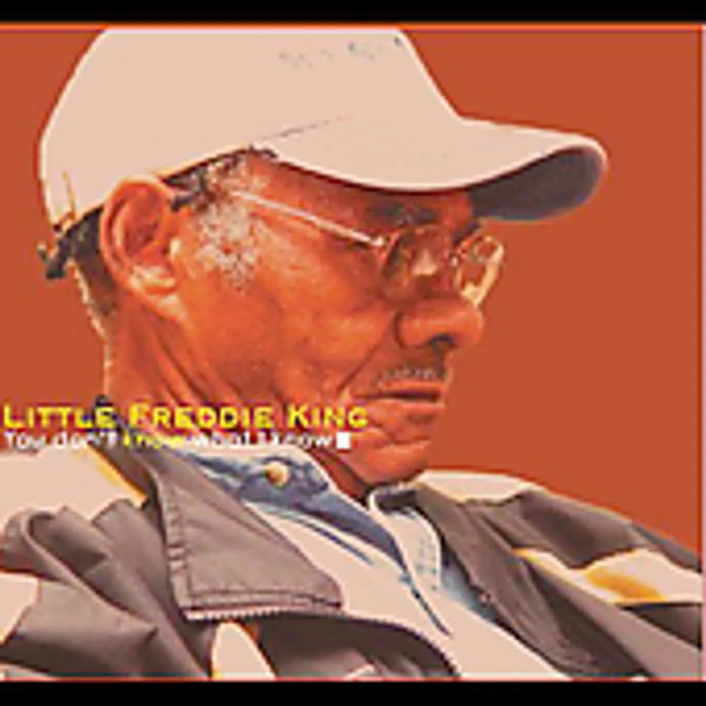 Little Freddie King YOU DONT KNOW WHAT I KNOW CD