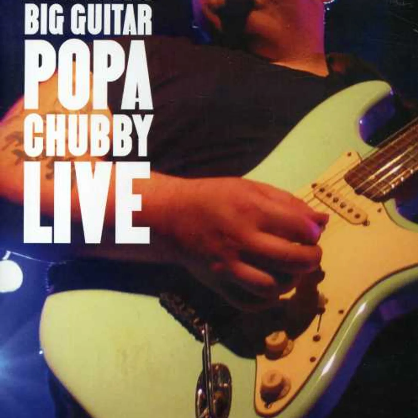 BIG MAN BIG GUITAR: POPA CHUBBY LIVE DVD