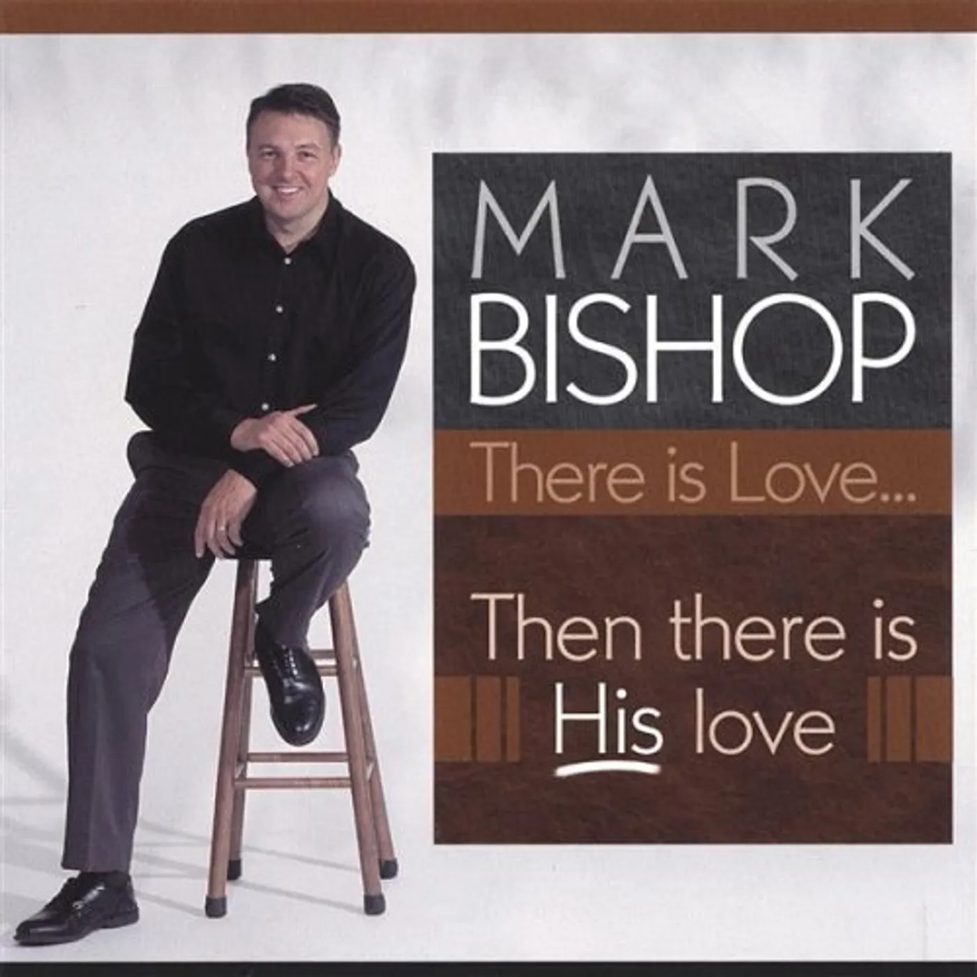 Mark Bishop THERE IS LOVE: THEN THERE IS HIS LOVE CD