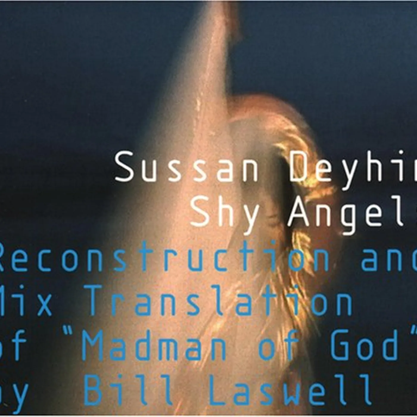 Sussan Deyhim SHY ANGELS: RECONSTRUCTION & MIX TRANSLATION OF CD