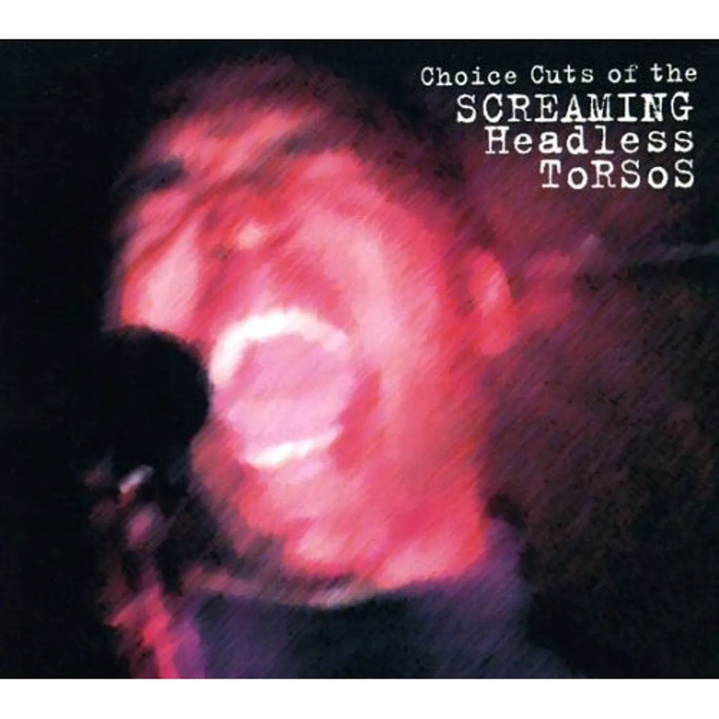 Screaming Headless Torsos CHOICE CUTS CD