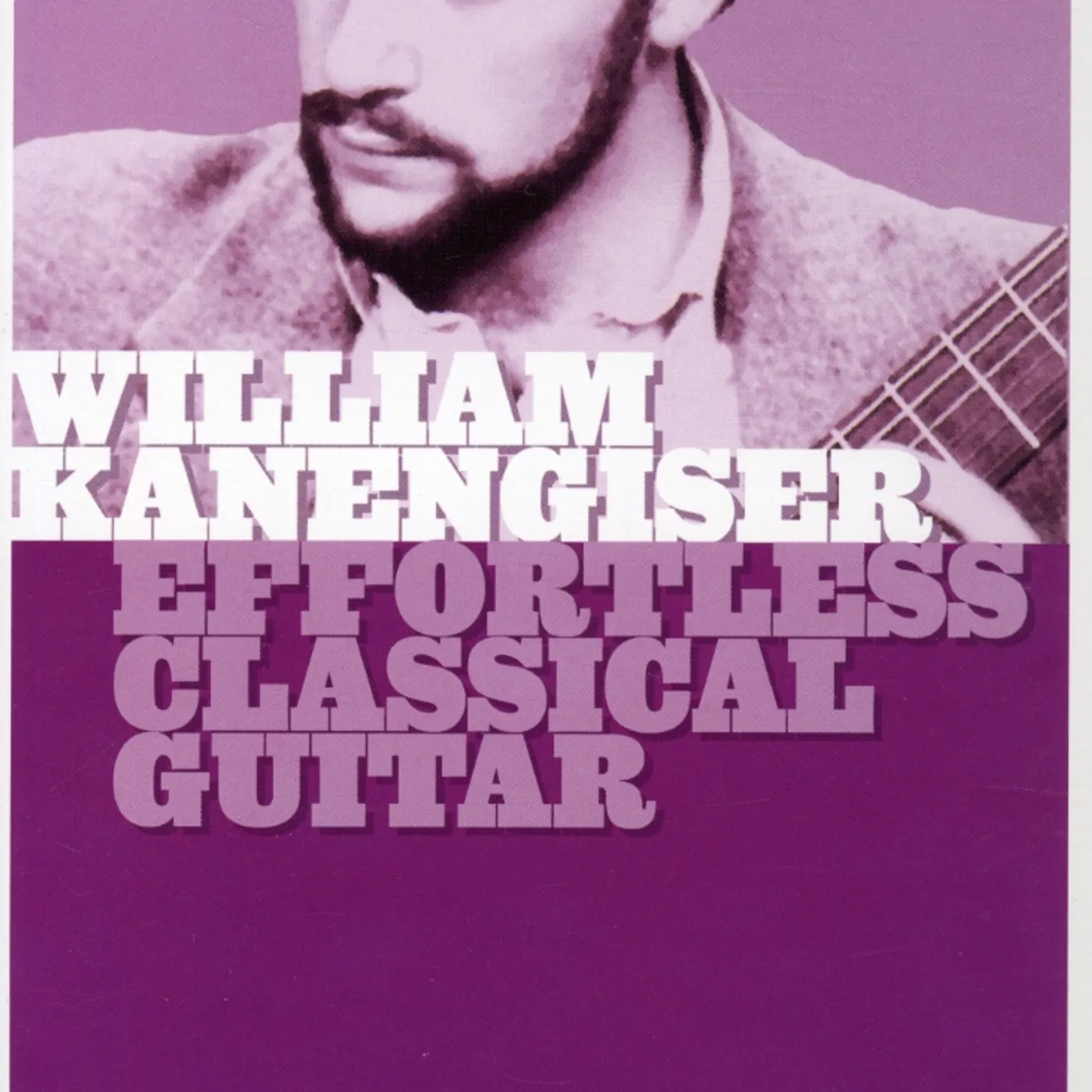 William Kanengiser EFFORTLESS CLASSICAL GUITAR DVD