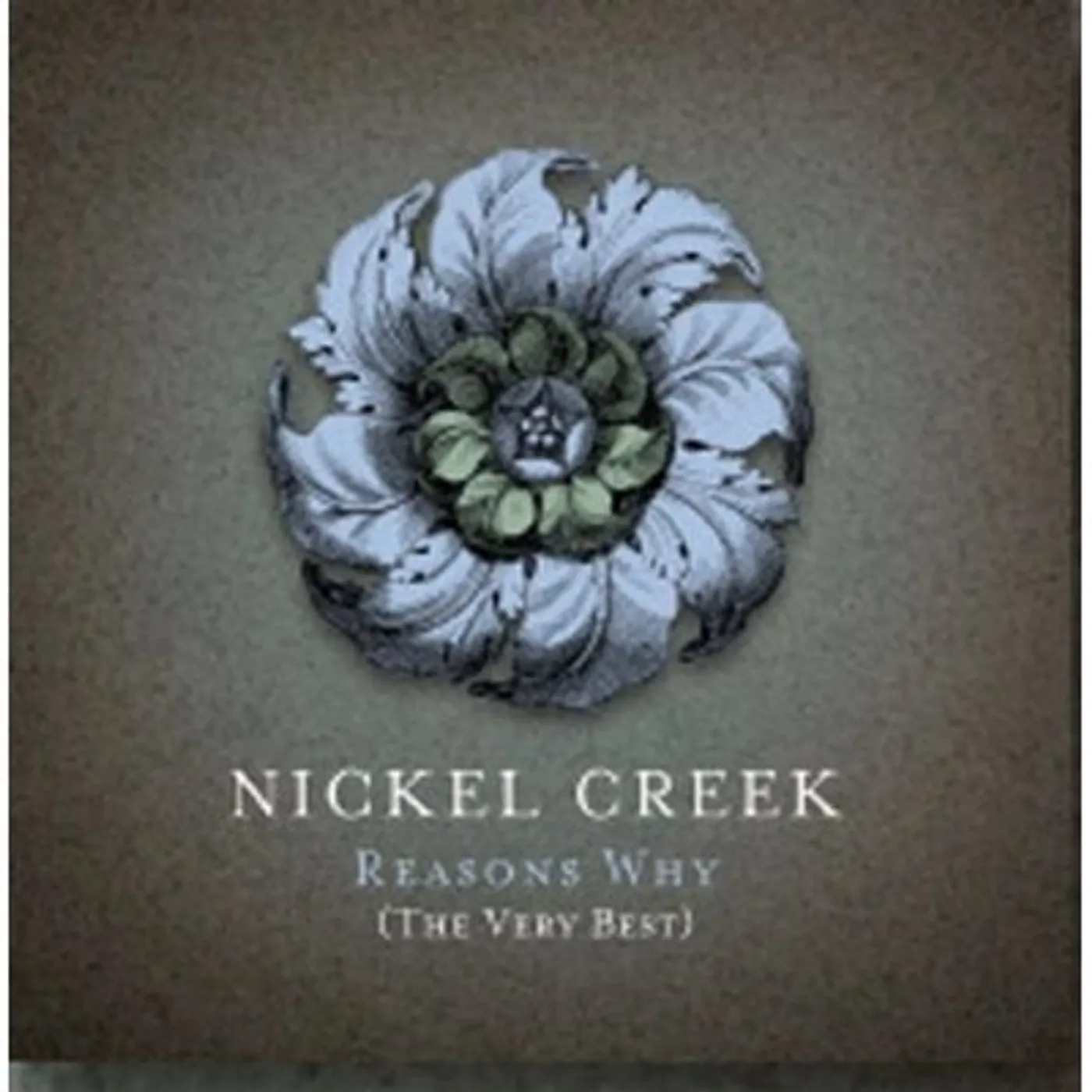 Nickel Creek REASONS WHY: THE VERY BEST CD