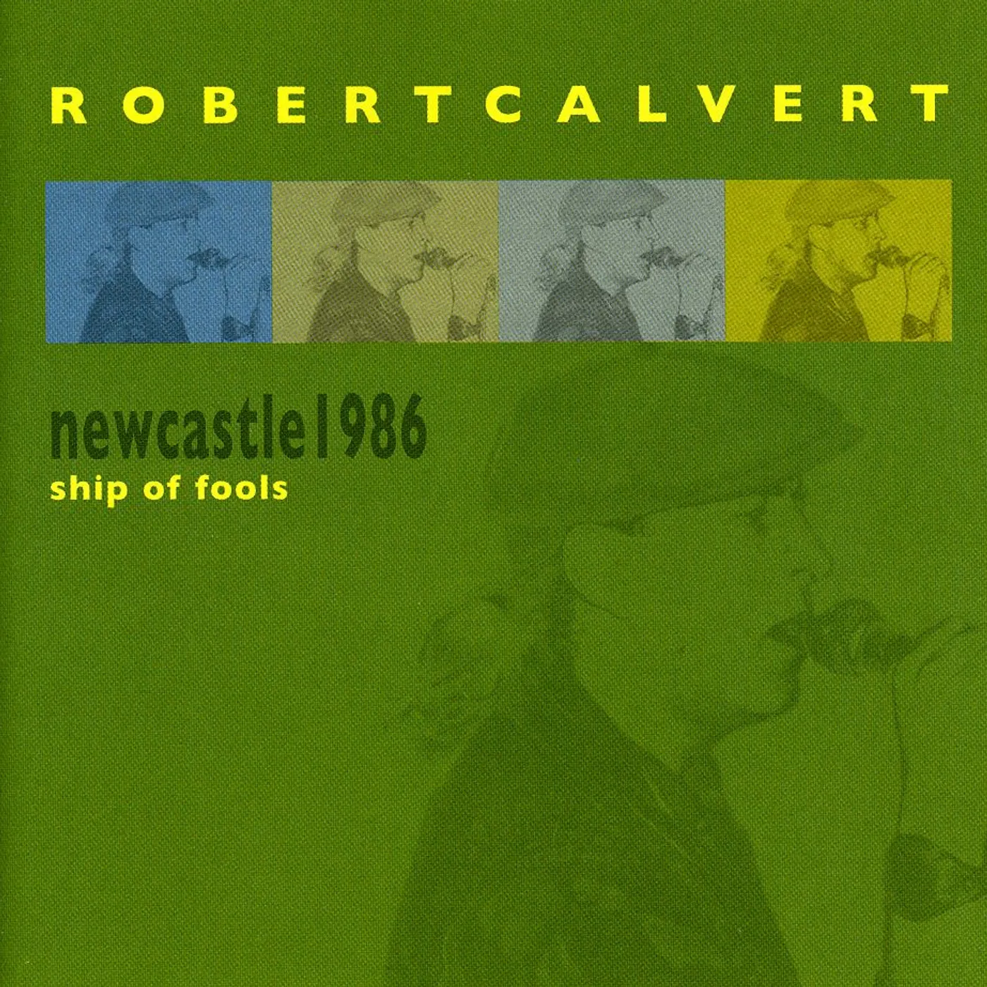 Robert Calvert NEWCASTLE 1986: SHIP OF FOOLS CD