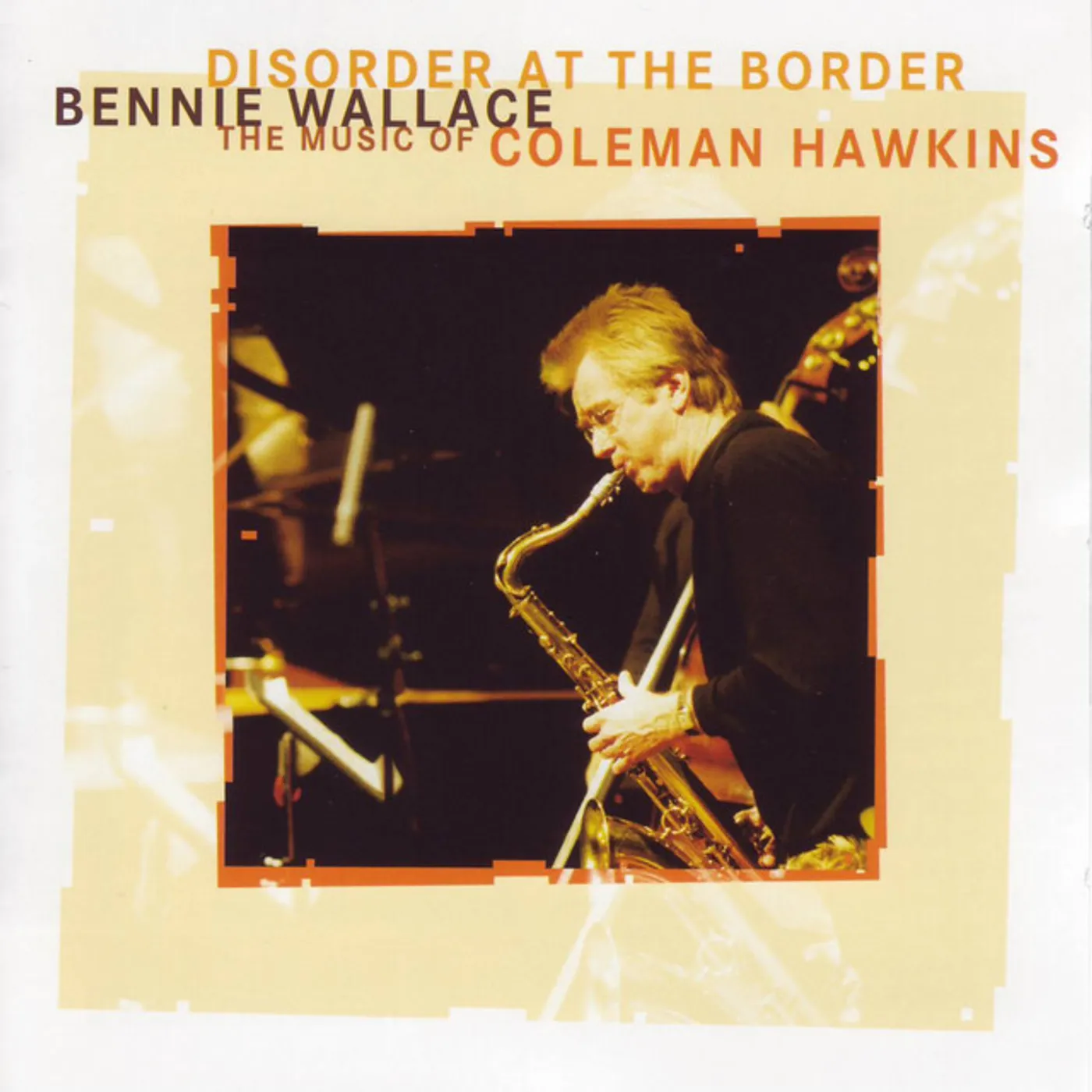 Bennie Wallace DISORDER AT THE BORDER: MUSIC OF COLEMAN HAWKINS CD