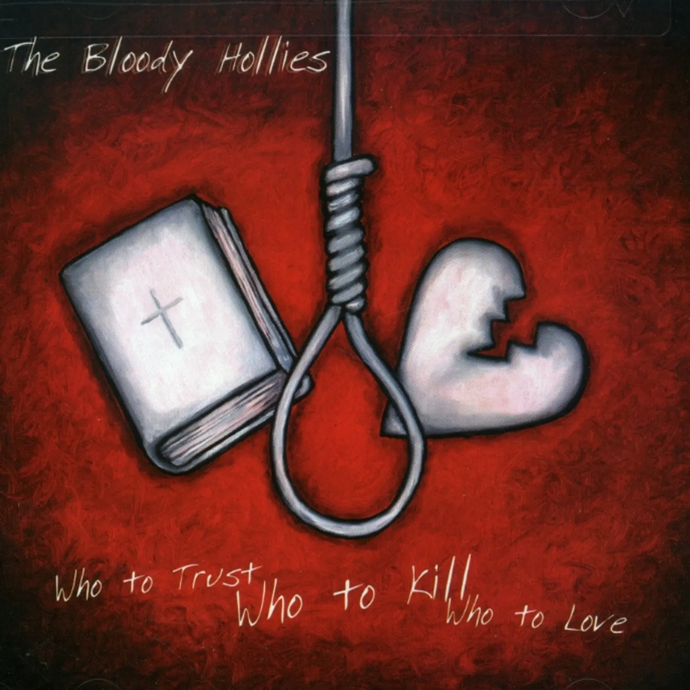 The Bloody Hollies WHO TO TRUST WHO TO KILL WHO TO LOVE CD