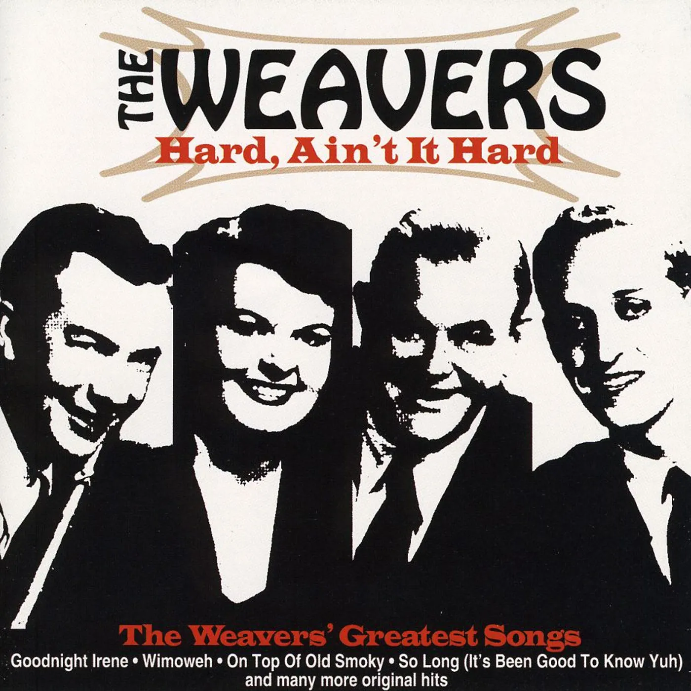 HARD AIN'T IT HARD: THE WEAVERS GREATEST SONGS CD