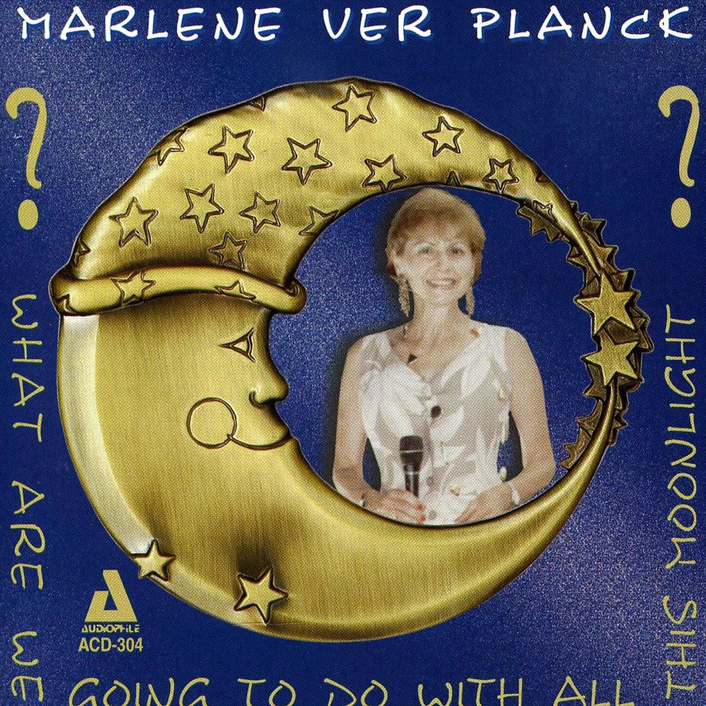 Marlene Ver Planck WHAT ARE WE GOING TO DO WITH ALL THIS MOONLIGHT CD