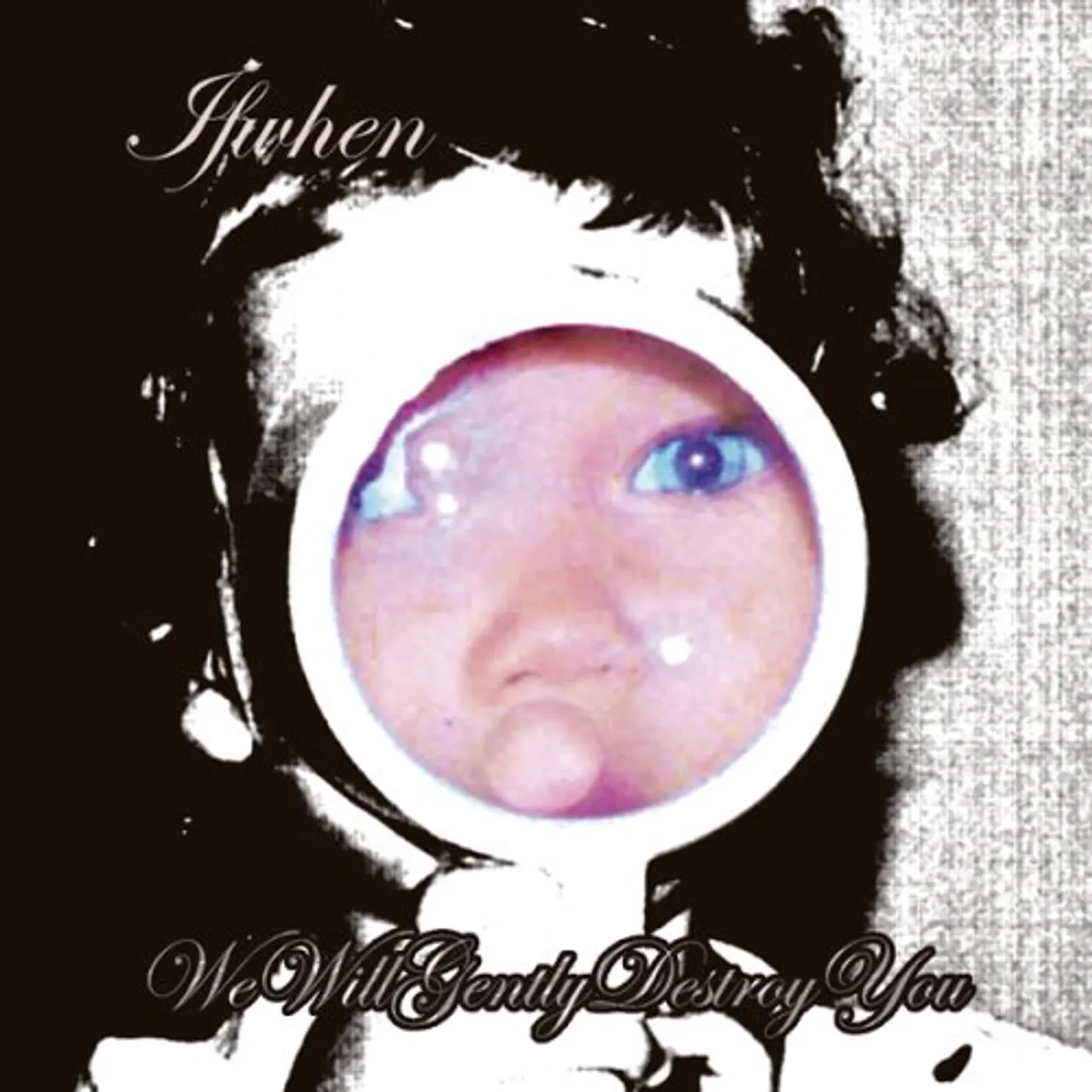 ifwhen WE WILL GENTLY DESTROY YOU CD