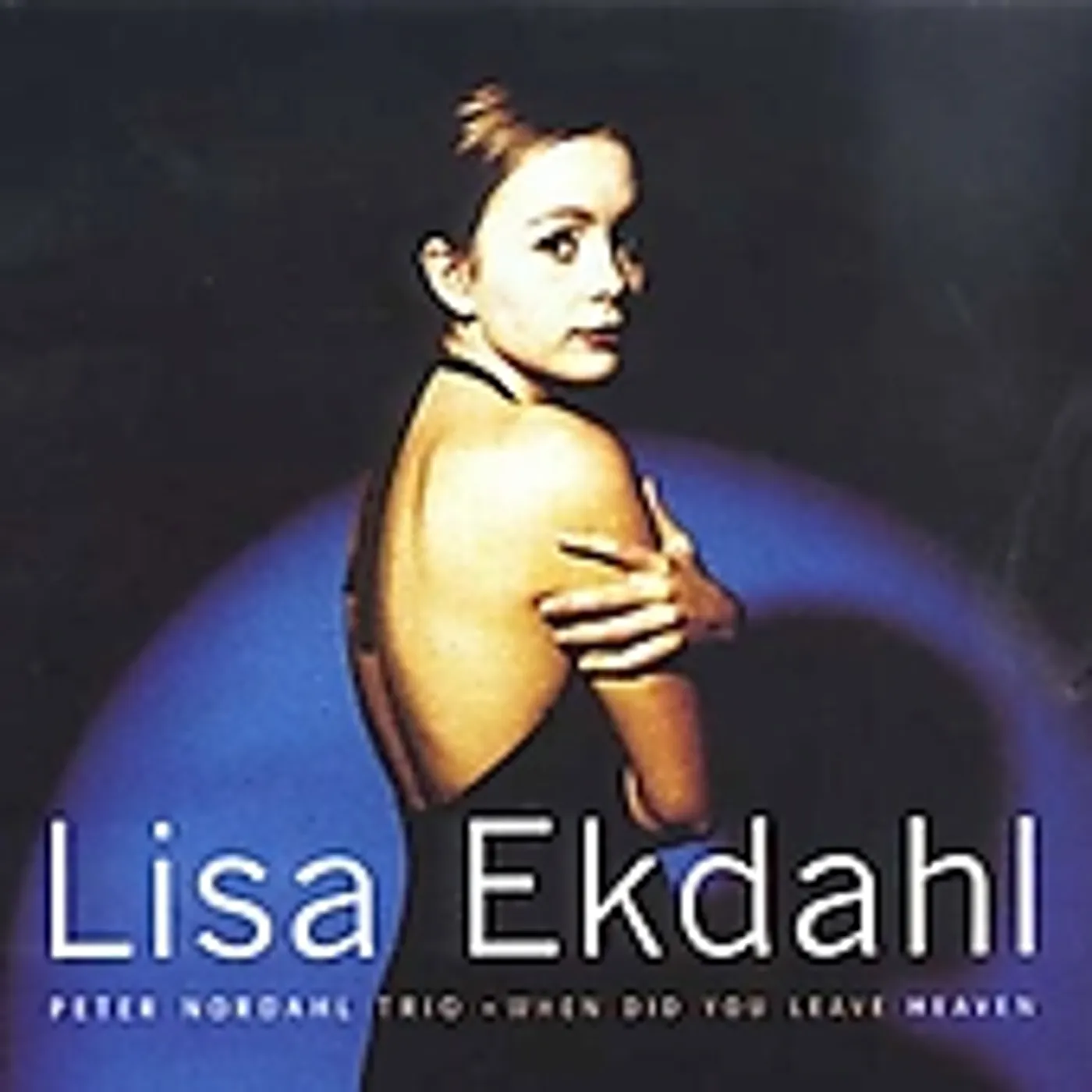 Lisa Ekdahl WHEN DID YOU LEAVE HEAVEN + 2 TRACKS CD