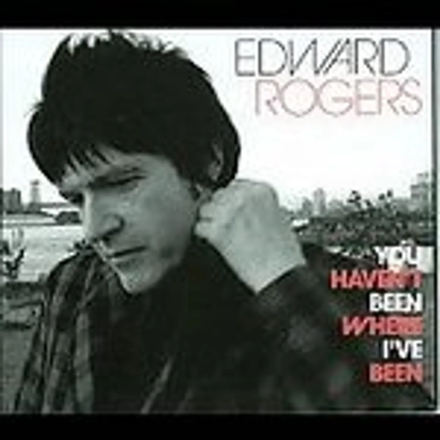 Edward Rogers YOU HAVEN'T BEEN WHERE I'VE BEEN CD