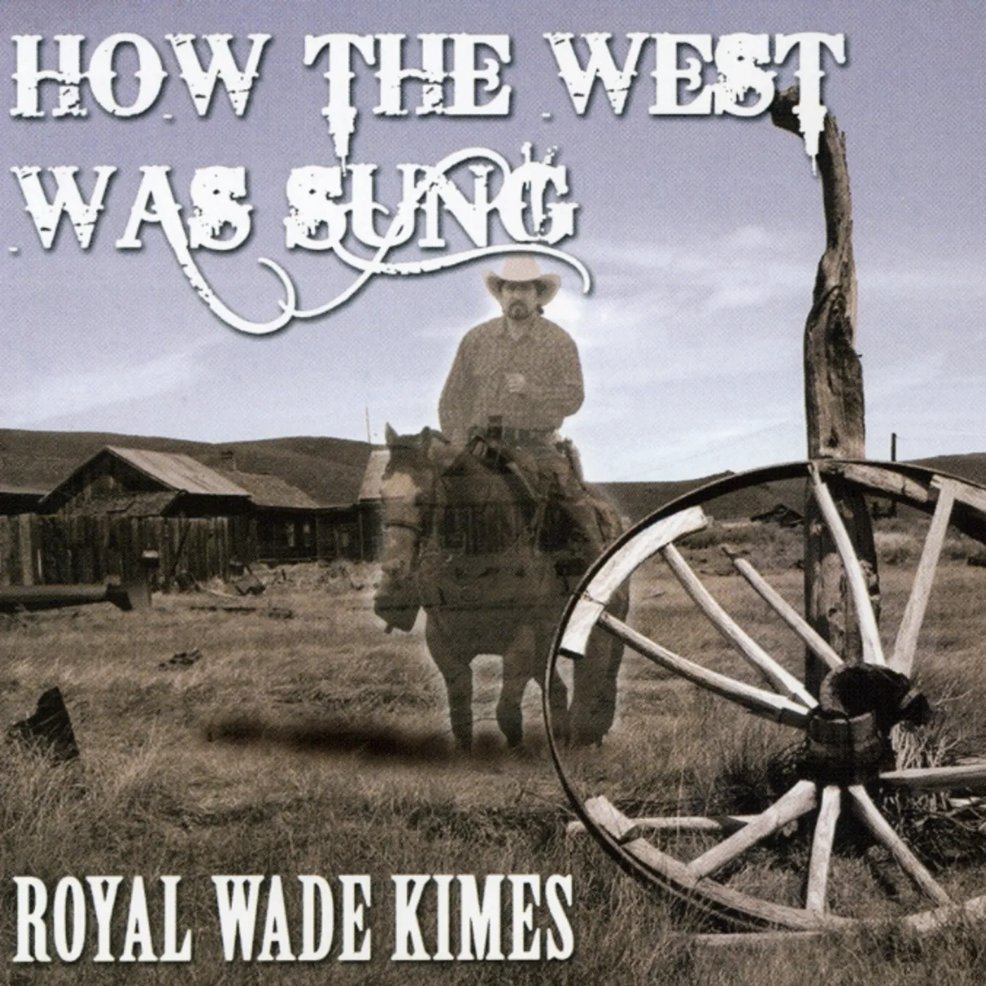 Royal Wade Kimes HOW THE WEST WAS SUNG CD