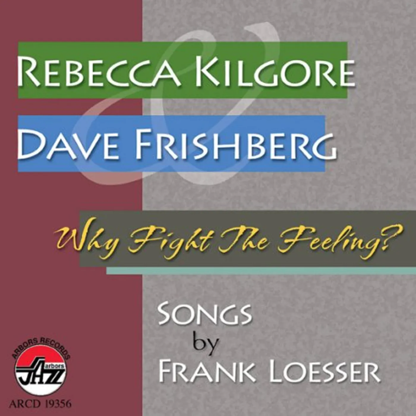 Rebecca Kilgore WHY FIGHT THE FEELING: SONGS BY FRANK LOESSER CD