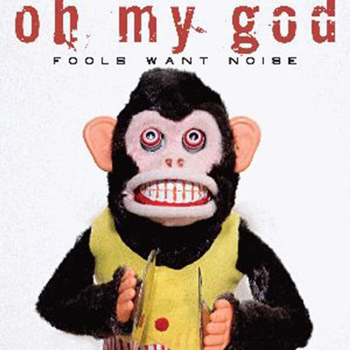 Oh My God FOOLS WANT NOISE CD