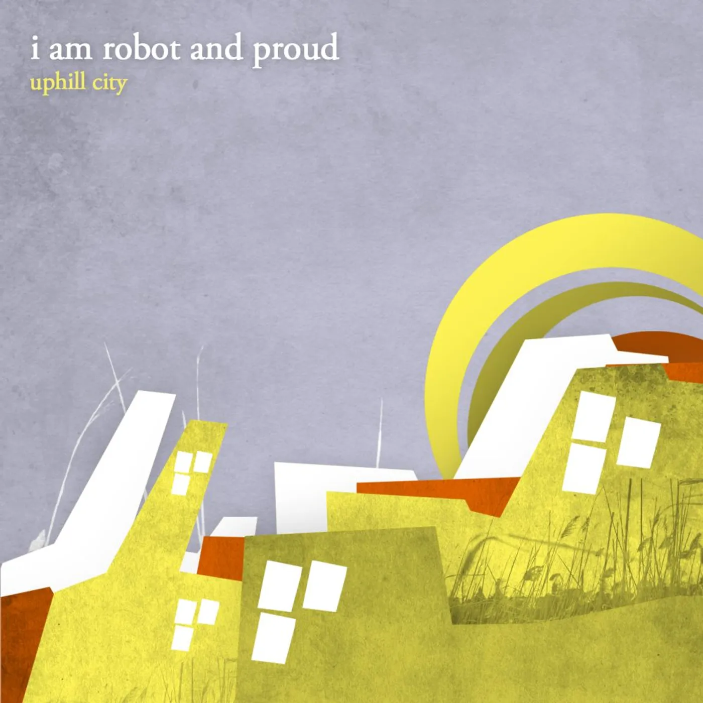 I Am Robot And Proud UPHILL CITY CD