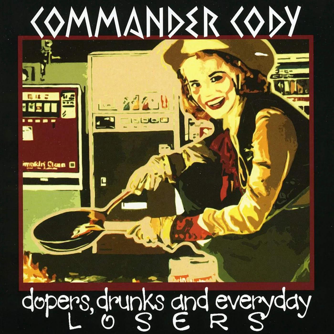Commander Cody DOPERS DRUNKS & EVERYDAY LOSERS CD